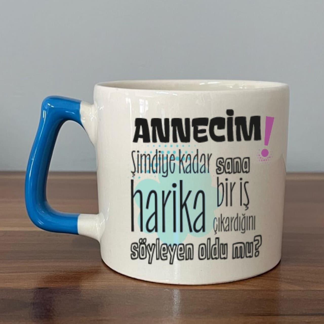 Annecim Şimdiye Kadar Sana Harika Baskılı Mavi Kulplu Prime Kupa