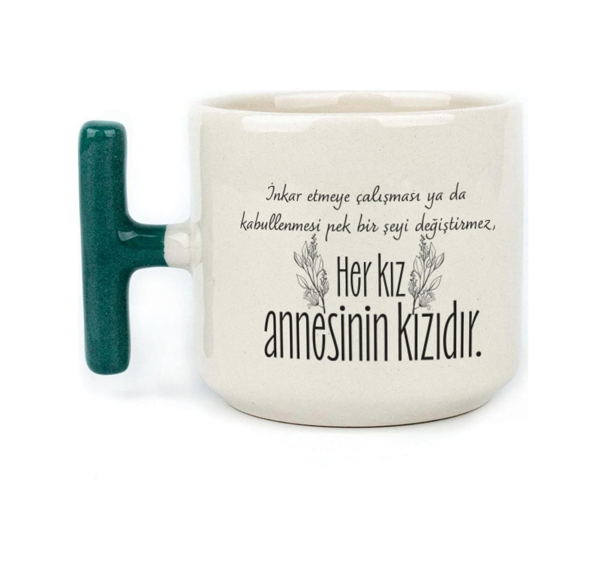 Her Kız Annesinin Kızıdır Baskılı Yeşil Kulplu T Kupa
