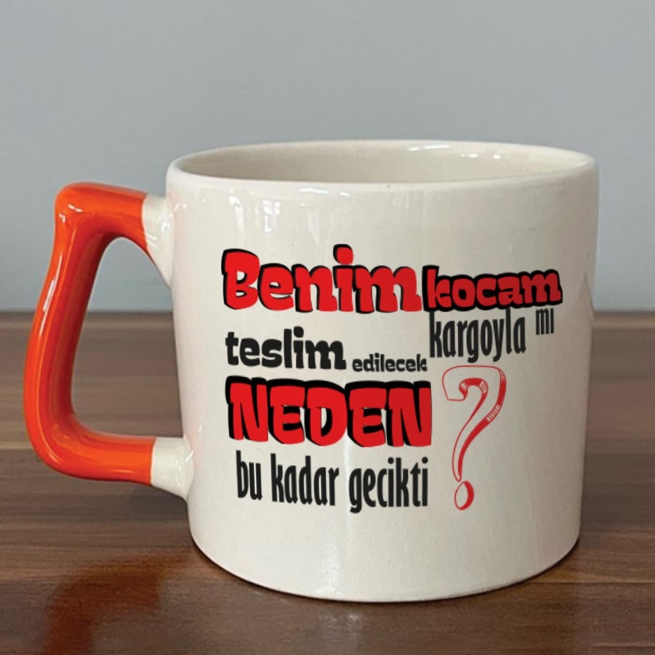 Benim Kocam Kargoyla Mı Teslim Edilecek Baskılı Turuncu Kulplu Prime Kupa