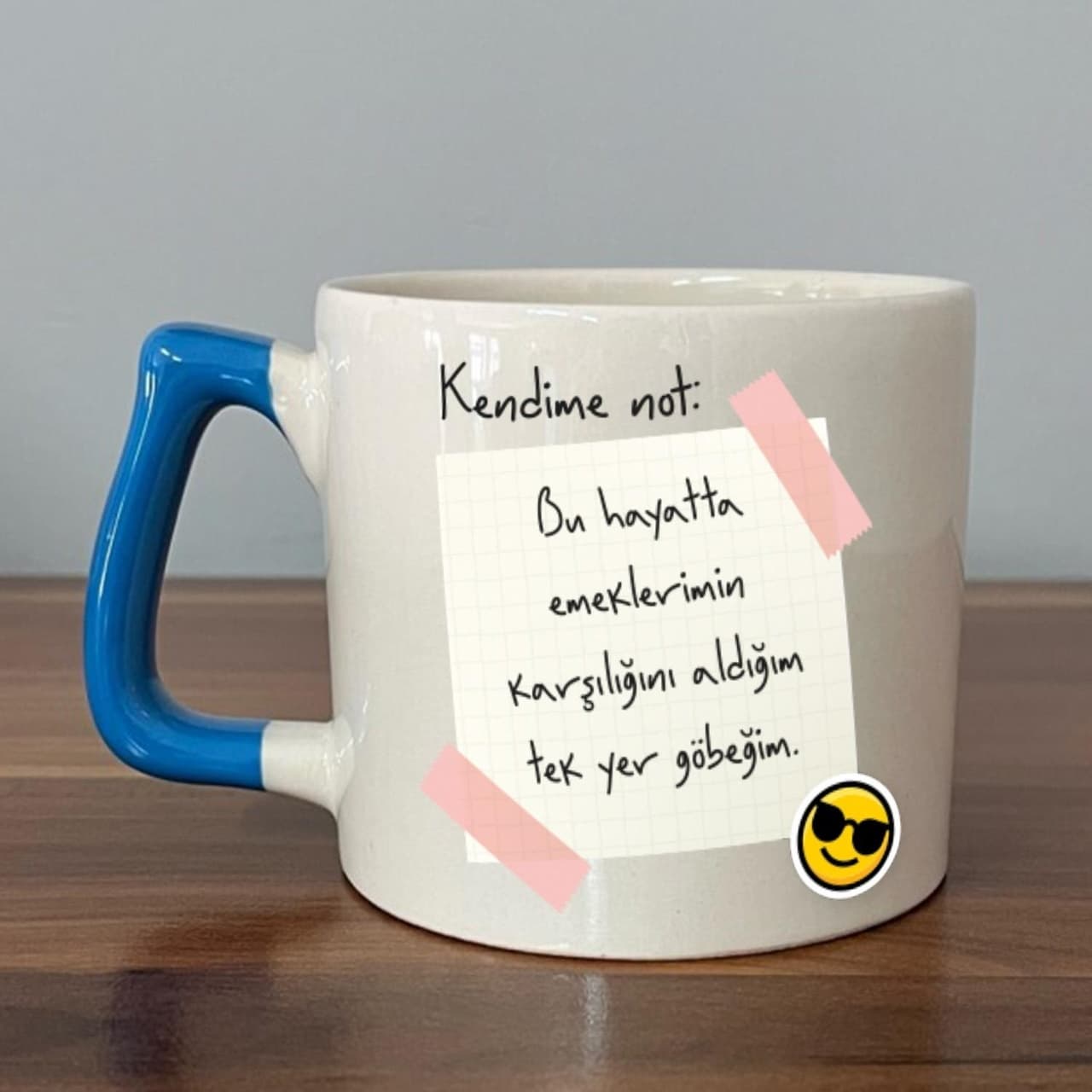 Kendime Not: Bu Hayatta Emeklerimin Karşılığını Baskılı Mavi Kulplu Prime Kupa