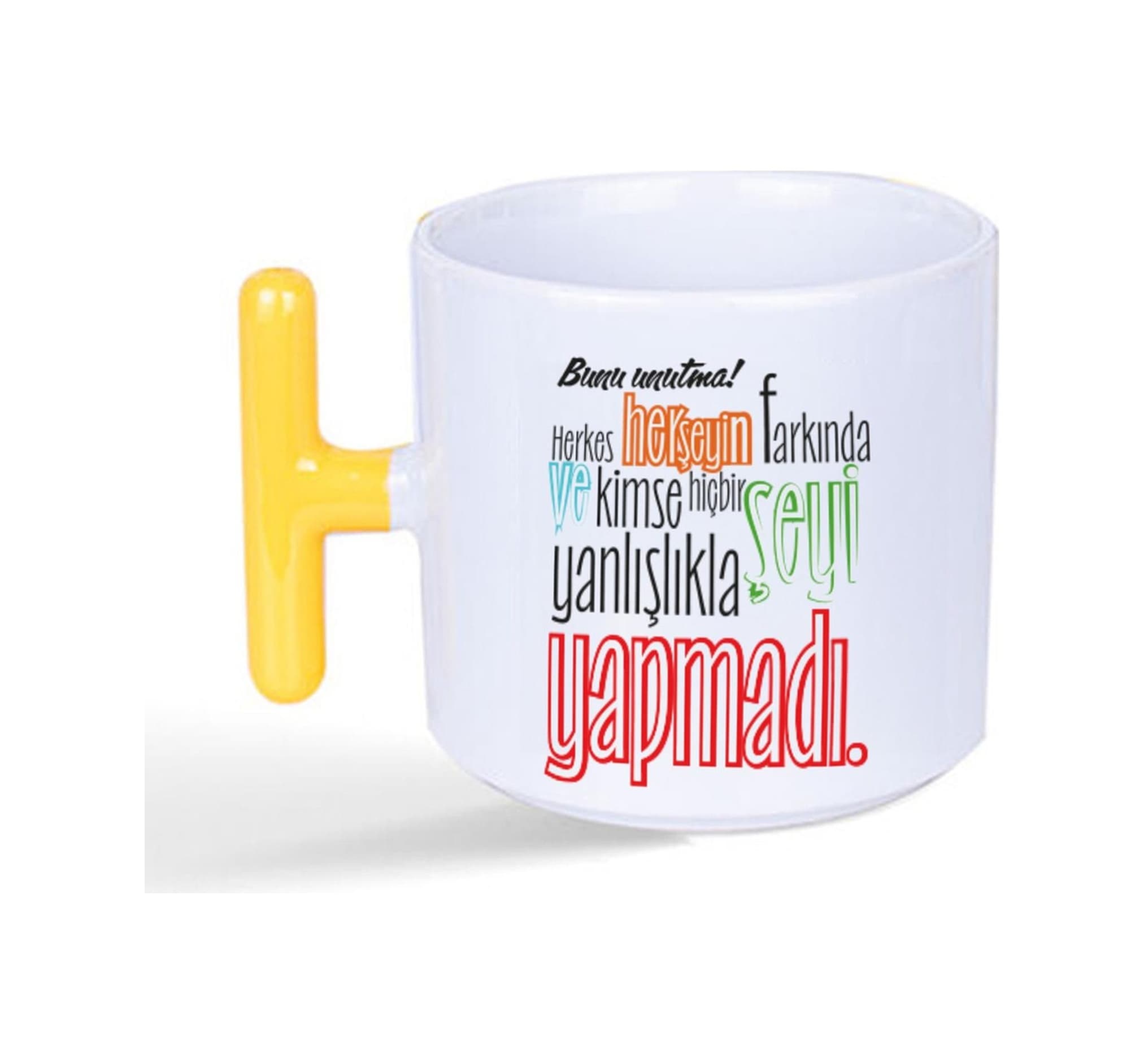 Bunu Unutma Herkes Herşeyin Farkında Baskılı Sarı Kulplu T Kupa