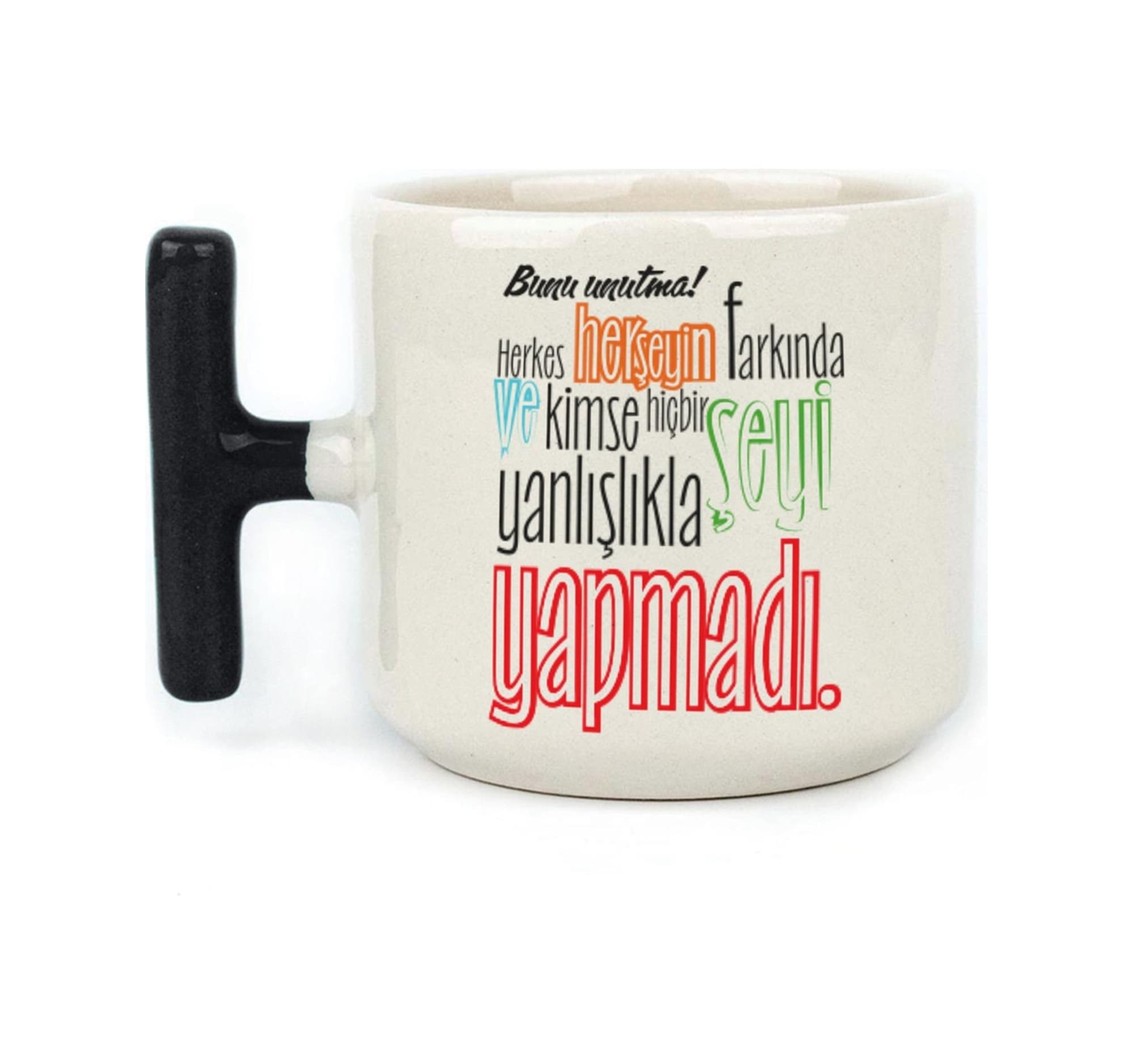Bunu Unutma Herkes Herşeyin Farkında Baskılı Siyah Kulplu T Kupa