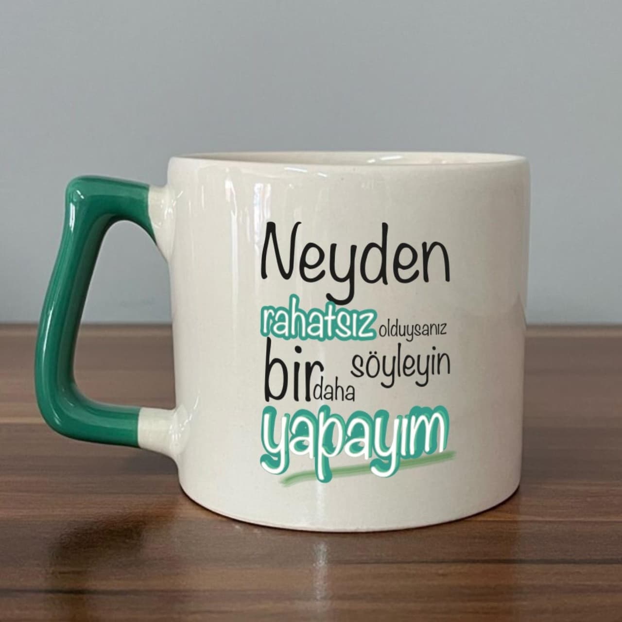 Neyden Rahatsız Olduysanız Söyleyin Bir Daha Yapayım Baskılı Yeşil Kulplu Prime Kupa