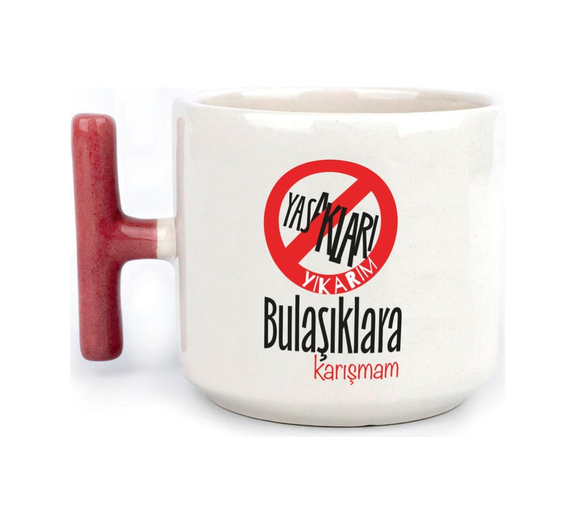 Yasakları Yıkarım Bulaşıklara Karışmam Baskılı Kırmızı Kulplu T Kupa