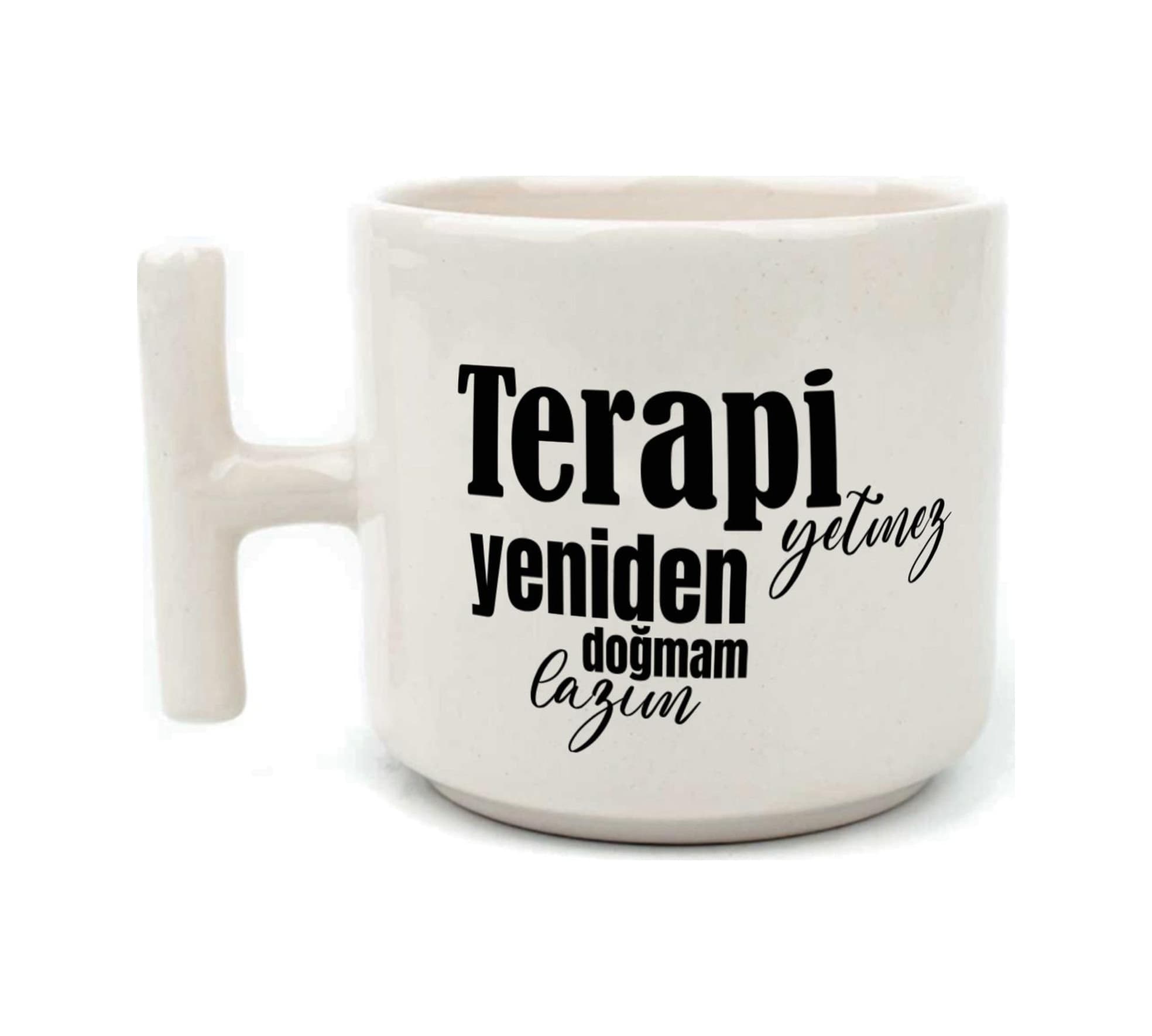 Terapi Yetmez Yeniden Doğmam Lazım Baskılı Beyaz Kulplu T Kupa