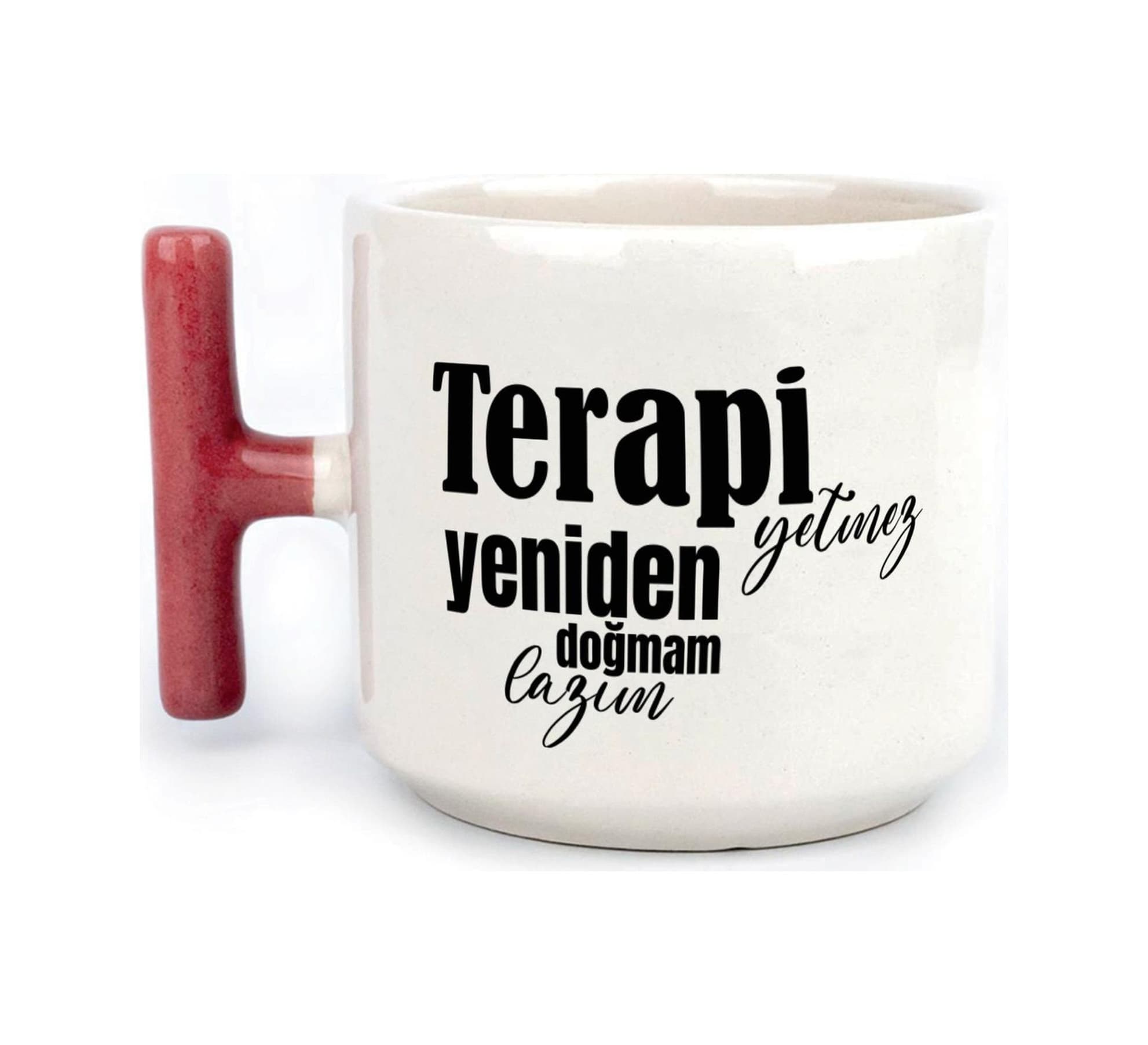 Terapi Yetmez Yeniden Doğmam Lazım Baskılı Kırmızı Kulplu T Kupa