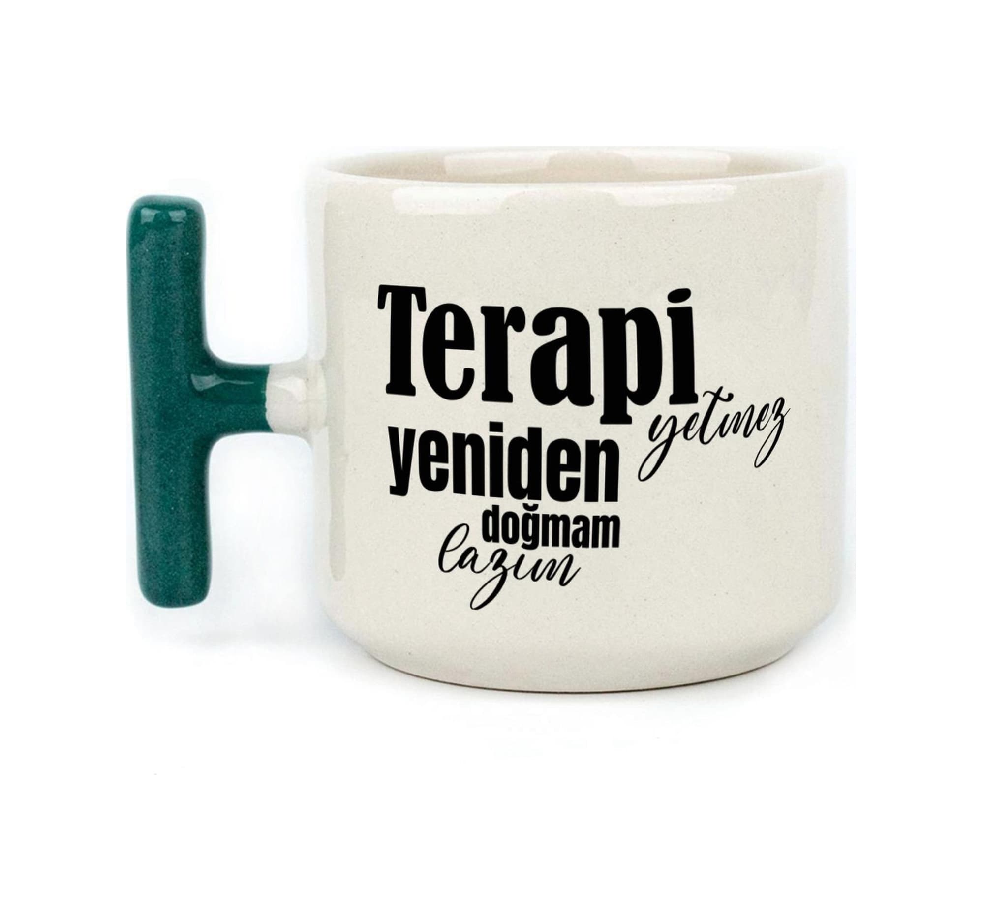 Terapi Yetmez Yeniden Doğmam Lazım Baskılı Yeşil Kulplu T Kupa