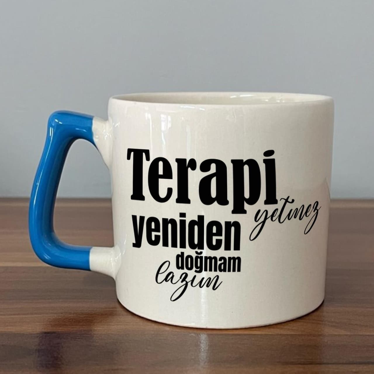 Terapi Yetmez Yeniden Doğmam Lazım Baskılı Mavi Kulplu Prime Kupa