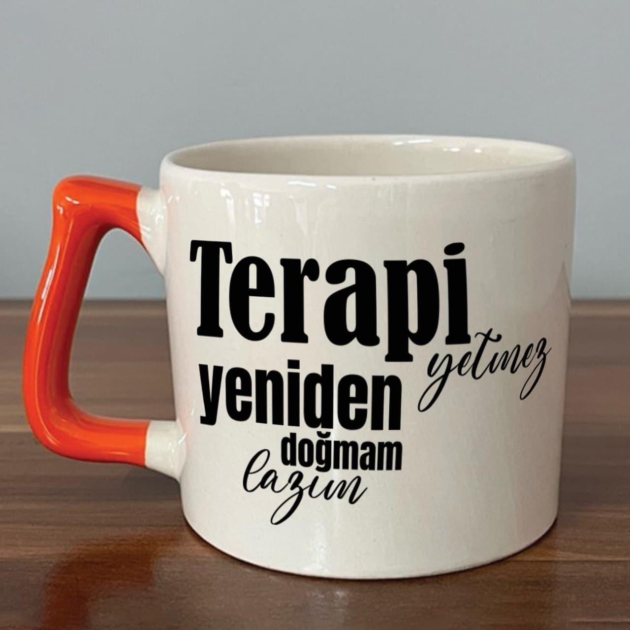 Terapi Yetmez Yeniden Doğmam Lazım Baskılı Turuncu Kulplu Prime Kupa