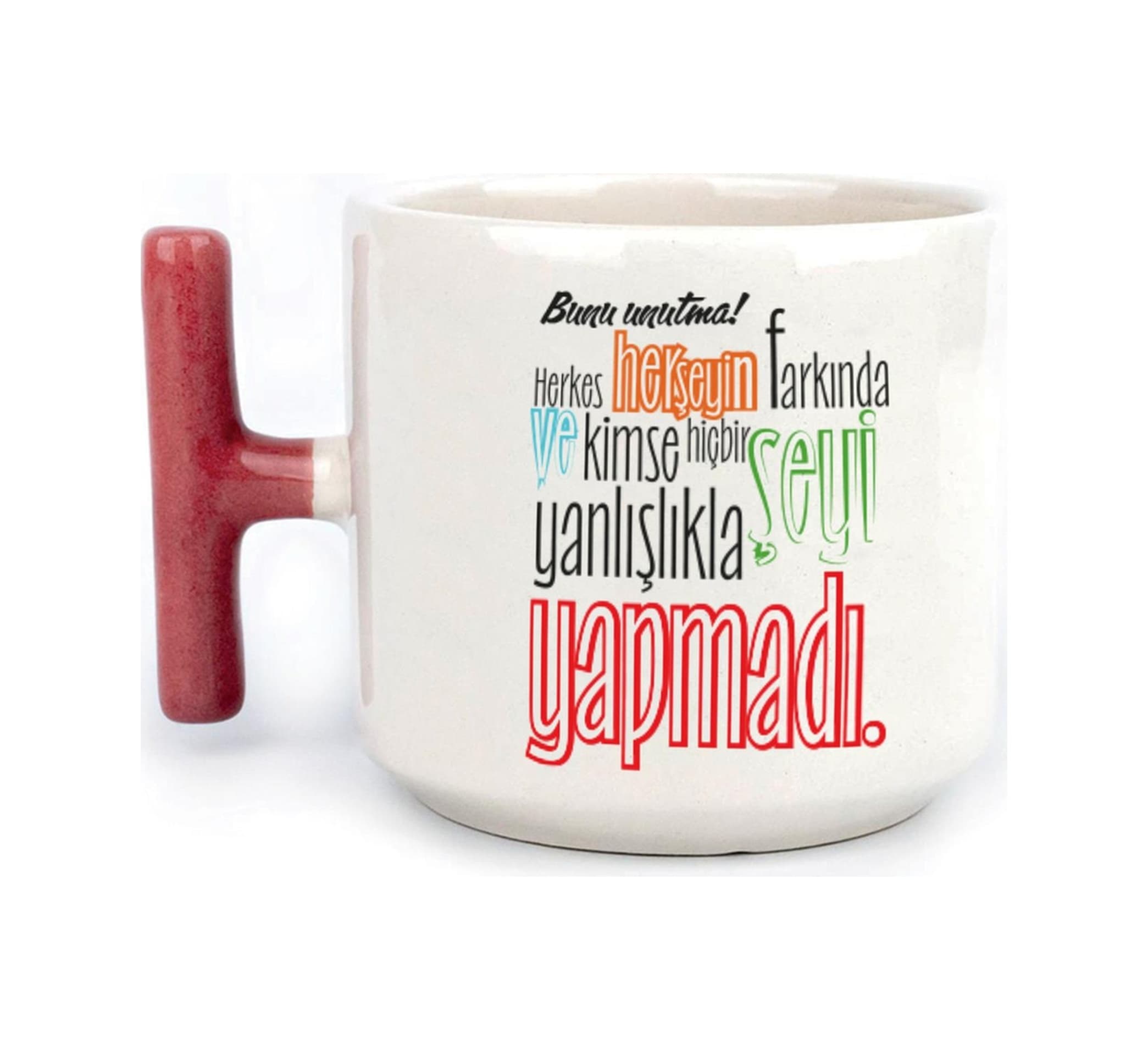 Bunu Unutma Herkes Herşeyin Farkında Baskılı Kırmızı Kulplu T Kupa