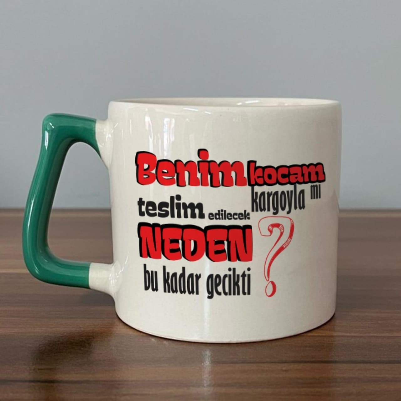 Benim Kocam Kargoyla Mı Teslim Edilecek Baskılı Yeşil Kulplu Prime Kupa