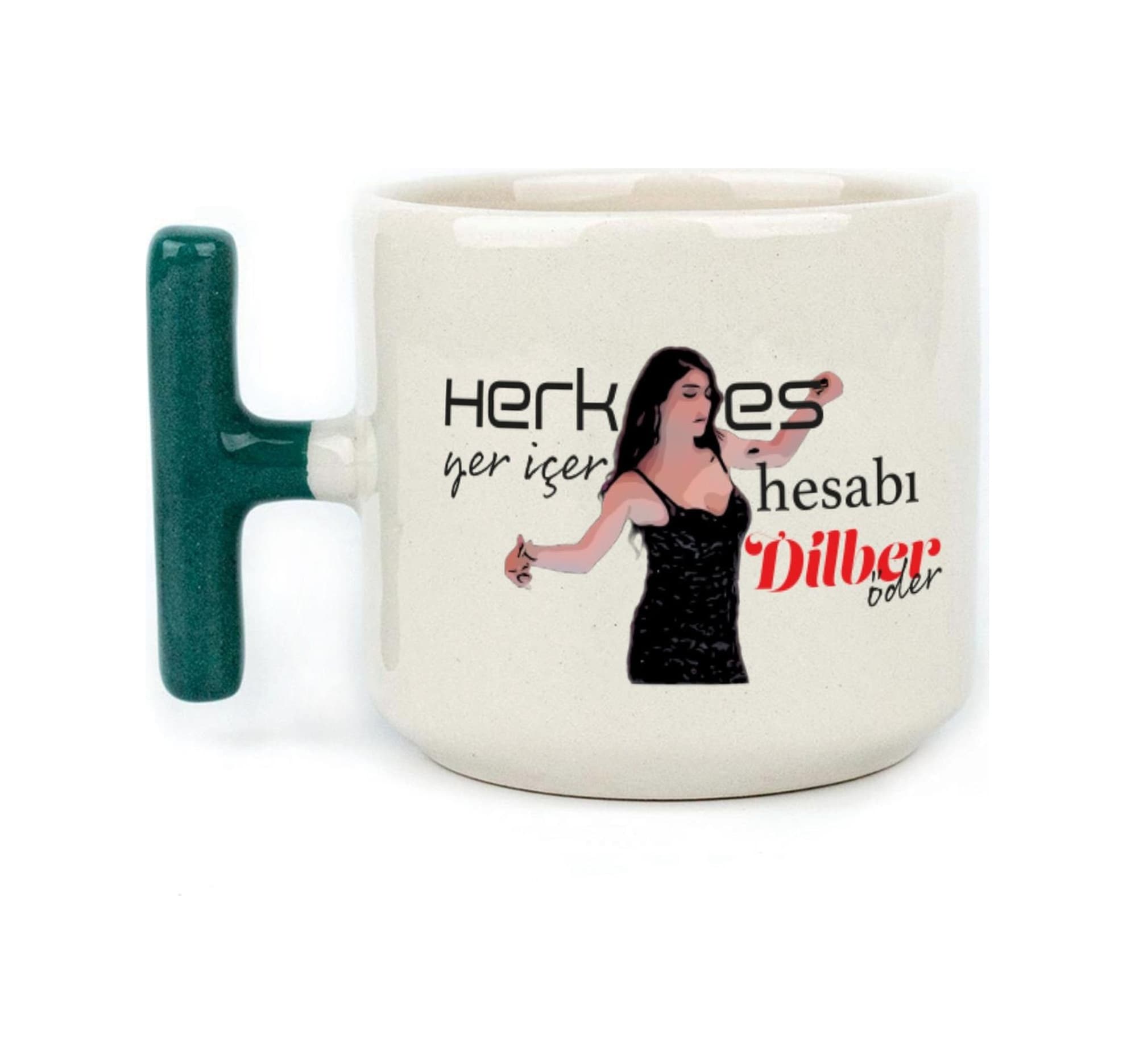 Herkes Yer İçer Hesabı Dilber Öder Baskılı Yeşil Kulplu T Kupa