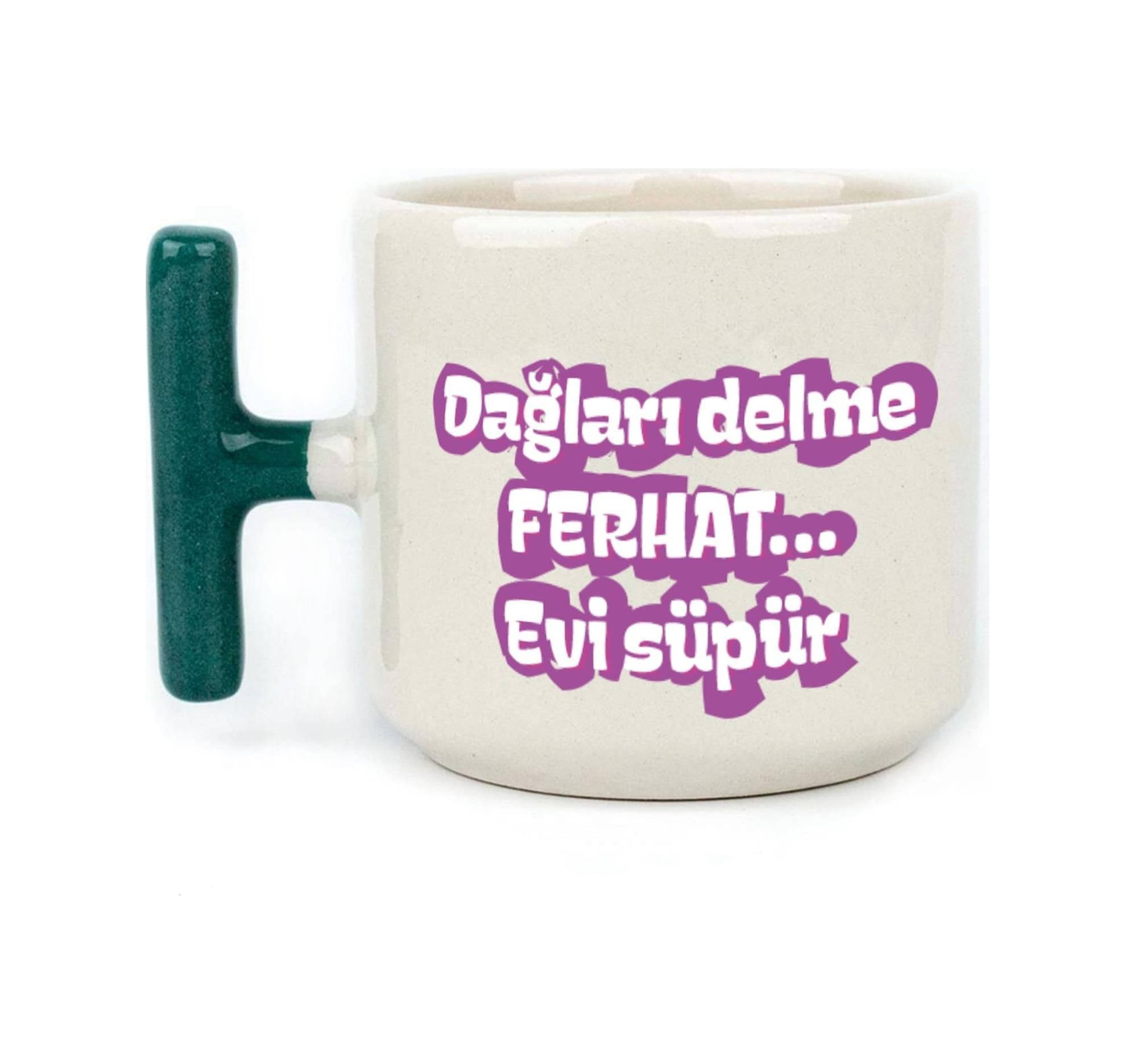 Dağları Delme Ferhat Evi Süpür Baskılı Kadınlar Günü Yeşil Kulplu T Kupa