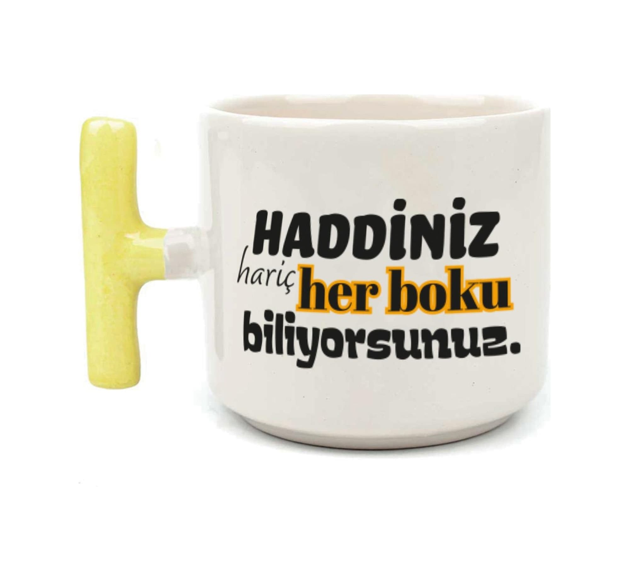 Haddiniz Hariç Her Boku Biliyorsunuz Baskılı Sarı Kulplu T Kupa
