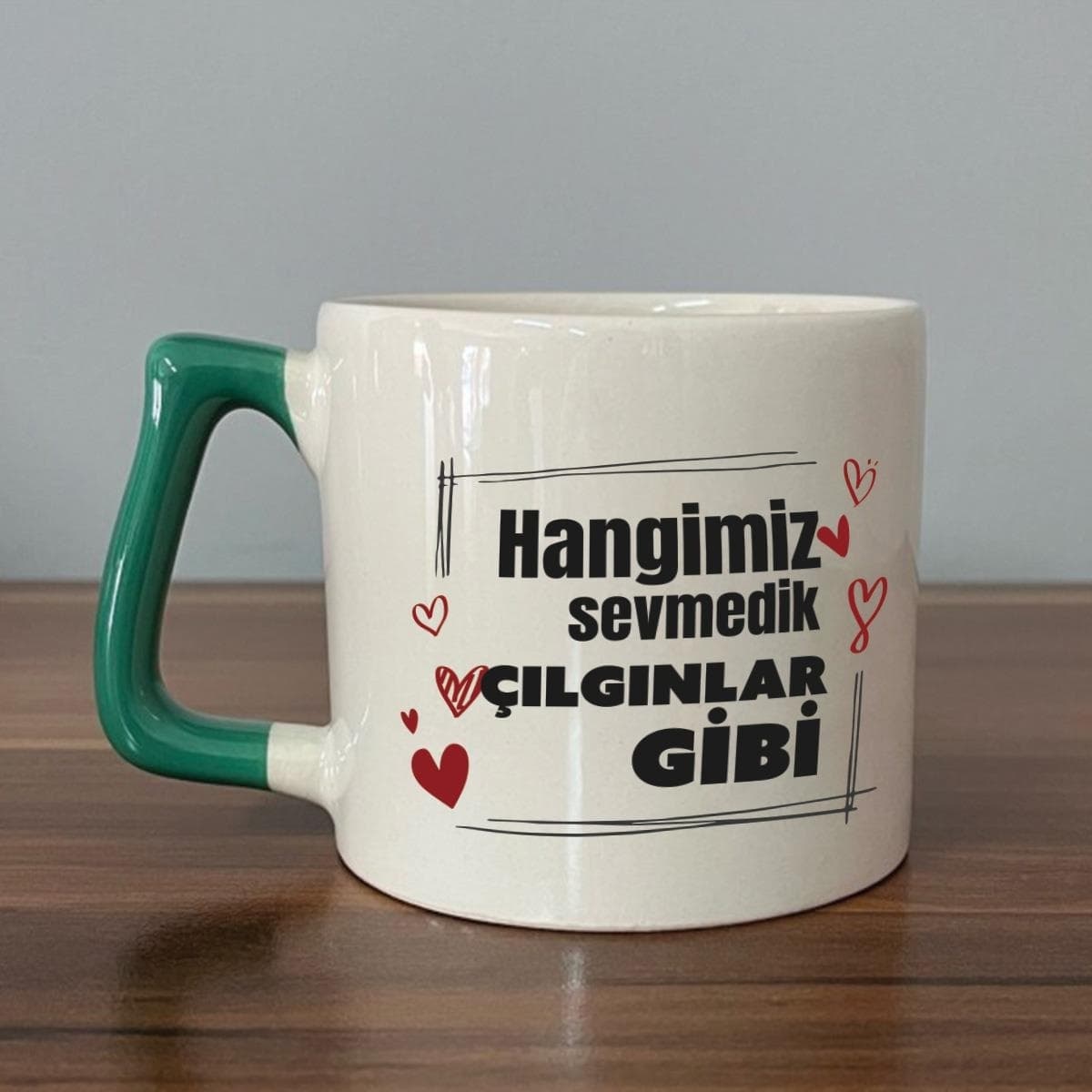 Hangimiz Sevmedik Çılgınlar Gibi Baskılı Yeşil Kulplu Prime Kupa