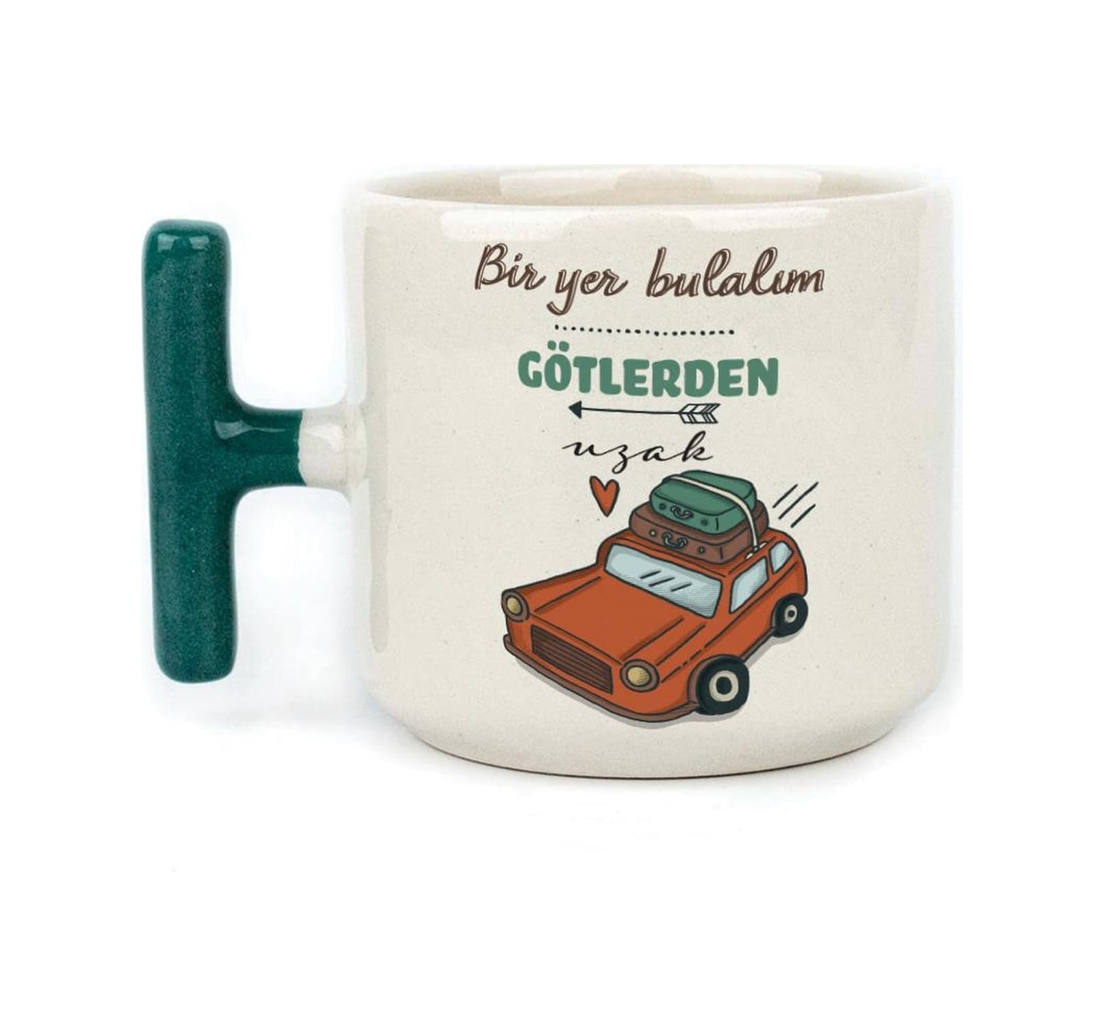 Bir Yer Bulalım Götlerden Uzak Baskılı Yeşil Kulplu T Kupa