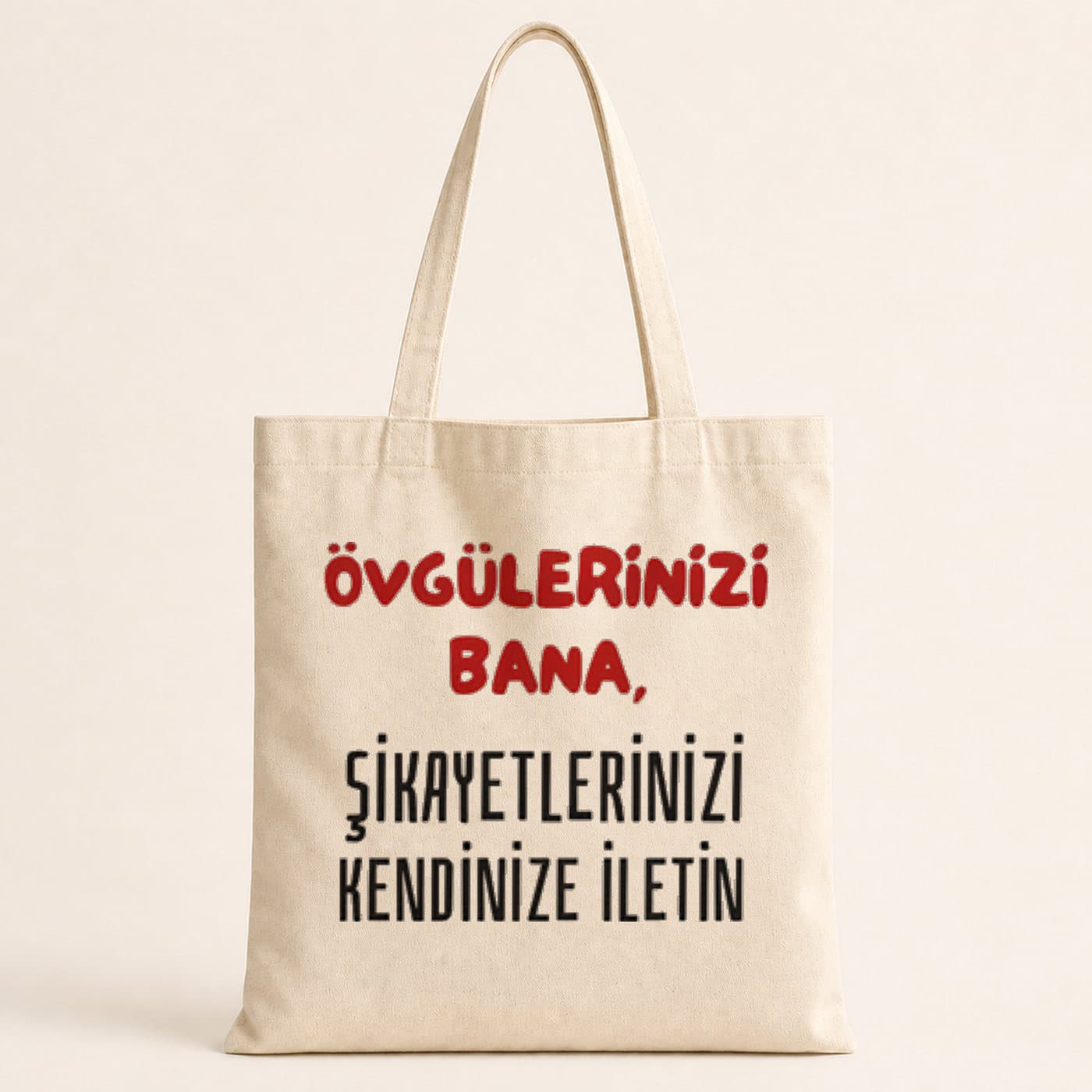 Övgülerinizi Bana Şikayetlerinizi Kendinize İletin Baskılı Bez Çanta