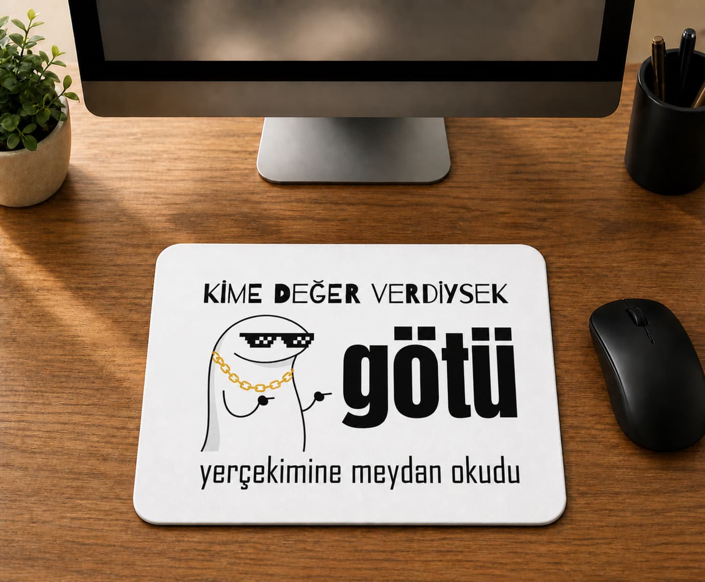 Kime Değer Verdiysek Götü Yerçekimine Meydan Okudu - BASKILI MOUSE PAD
