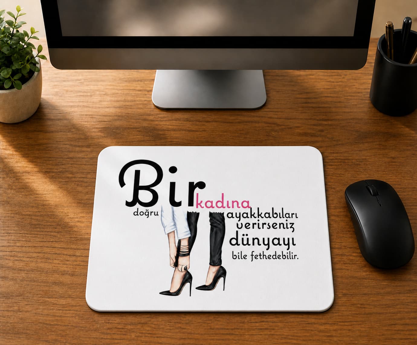Bir Kadına Doğru Ayakkabıları Verirseniz - BASKILI MOUSE PAD