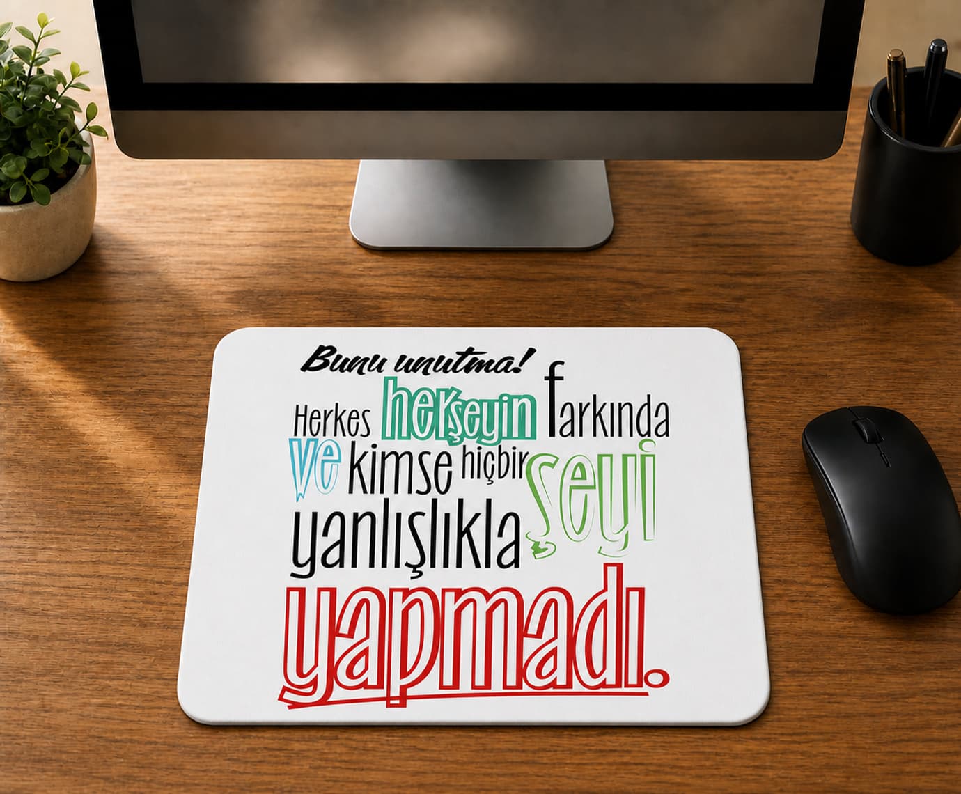 Bunu Unutma Herkes Herşeyin Farkında - BASKILI MOUSE PAD