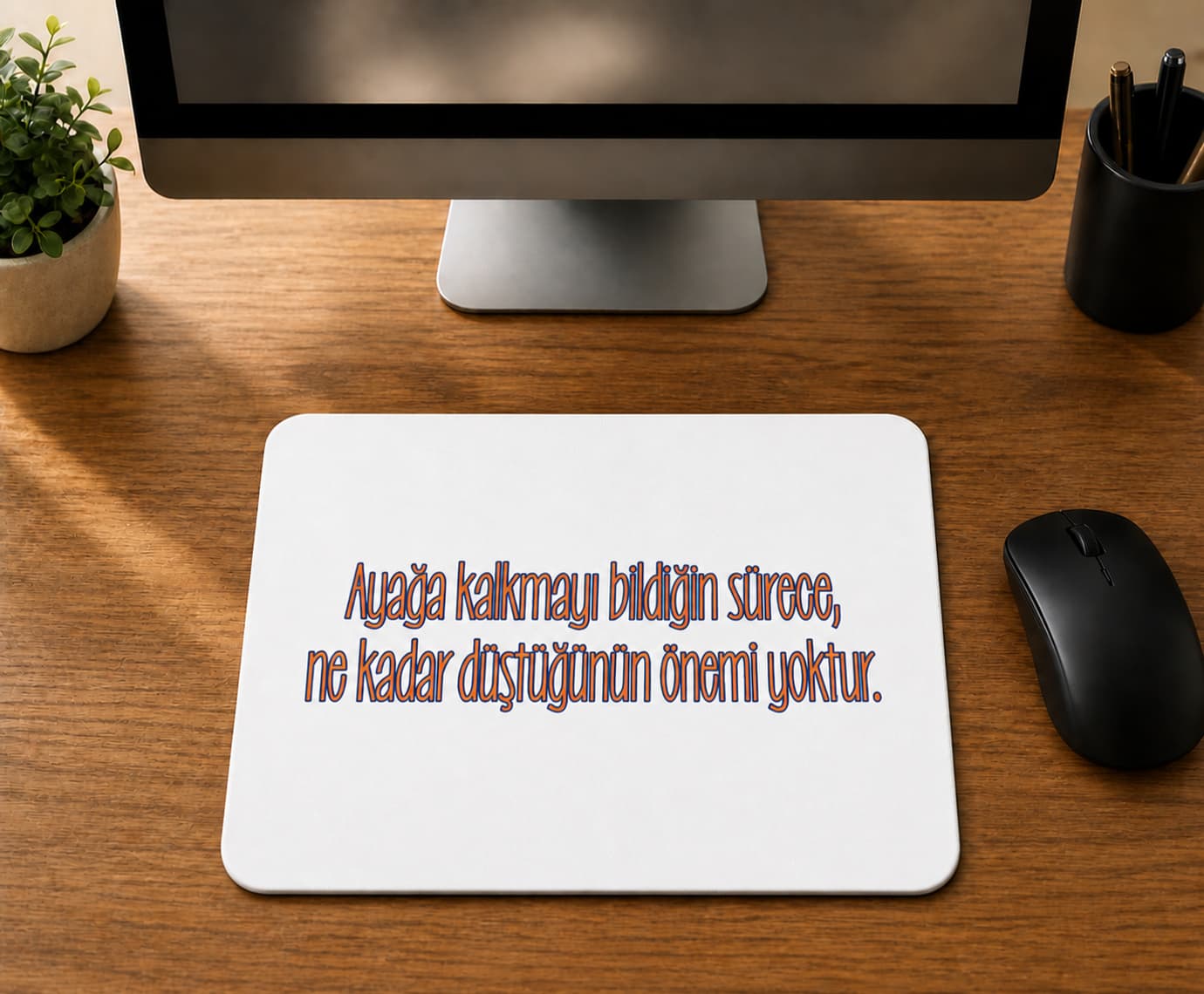 Ayağa Kalkmayı Bildiğin Sürece Renksiz - BASKILI MOUSE PAD