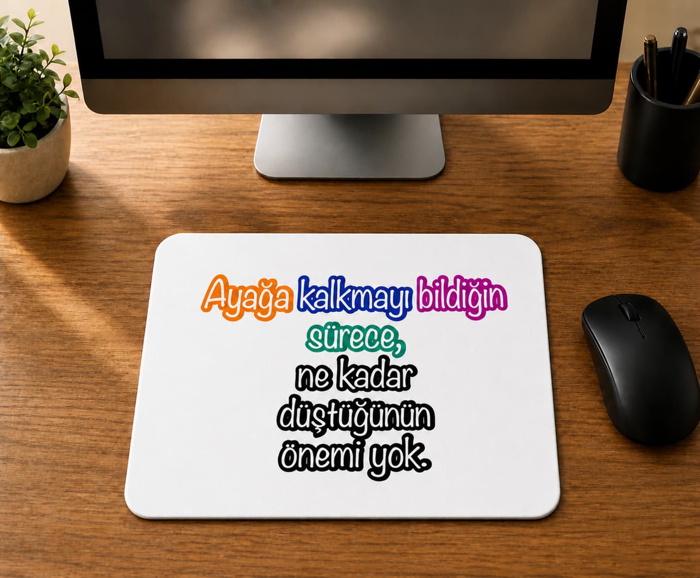 Ayağa Kalkmayı Bildiğin Sürece - BASKILI MOUSE PAD