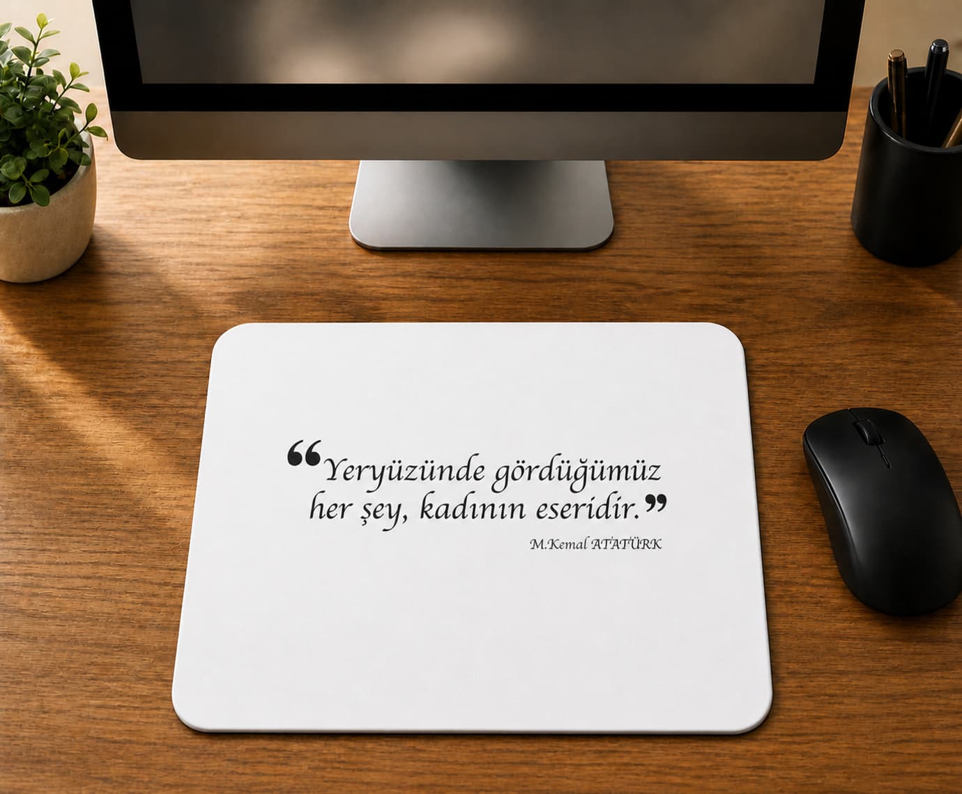 Yeryüzünde Gördüğümüz Her Şey Kadının Eseridir - BASKILI MOUSE PAD