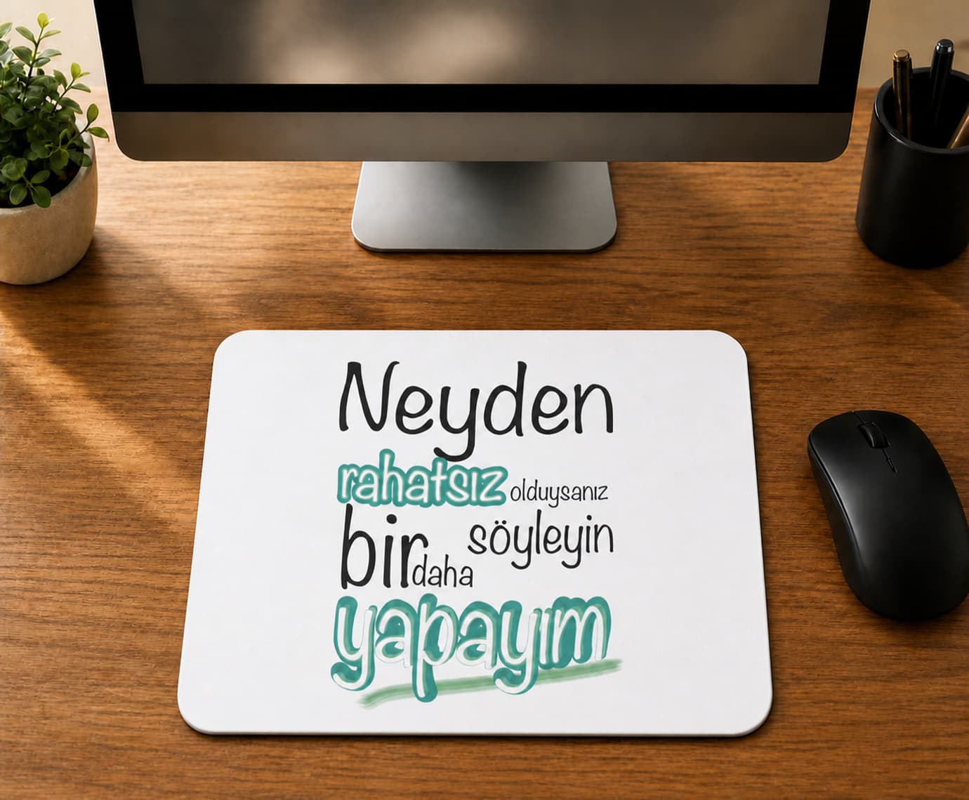 Neyden Rahatsız Olduysanız Söyleyin Bir Daha Yapayım - BASKILI MOUSE PAD