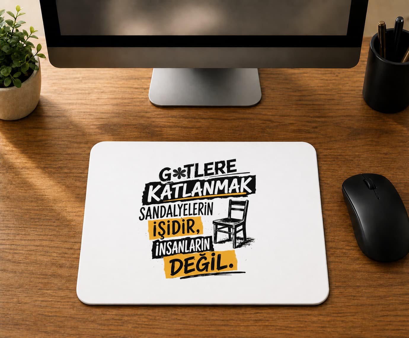 G*tlere Katlanmak Sandalyelerin İşidir - BASKILI MOUSE PAD