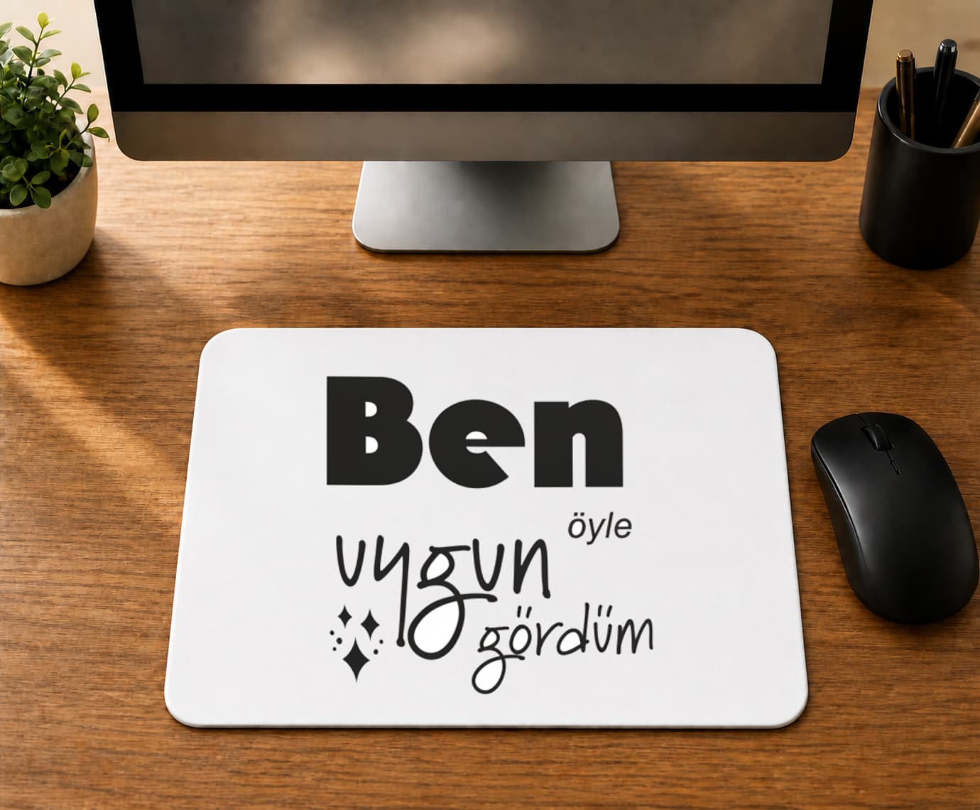 Ben Öyle Uygun Gördümsiyah - BASKILI MOUSE PAD
