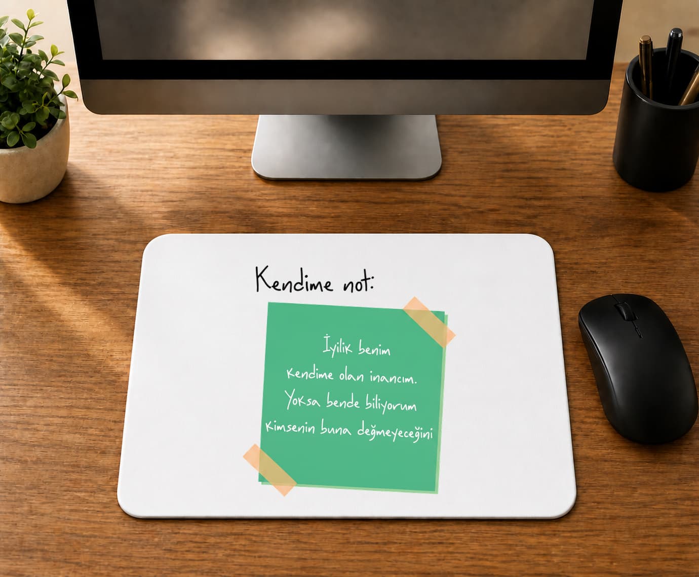 Kendime Not İyilik Benim Kendime Olan İnancım - BASKILI MOUSE PAD