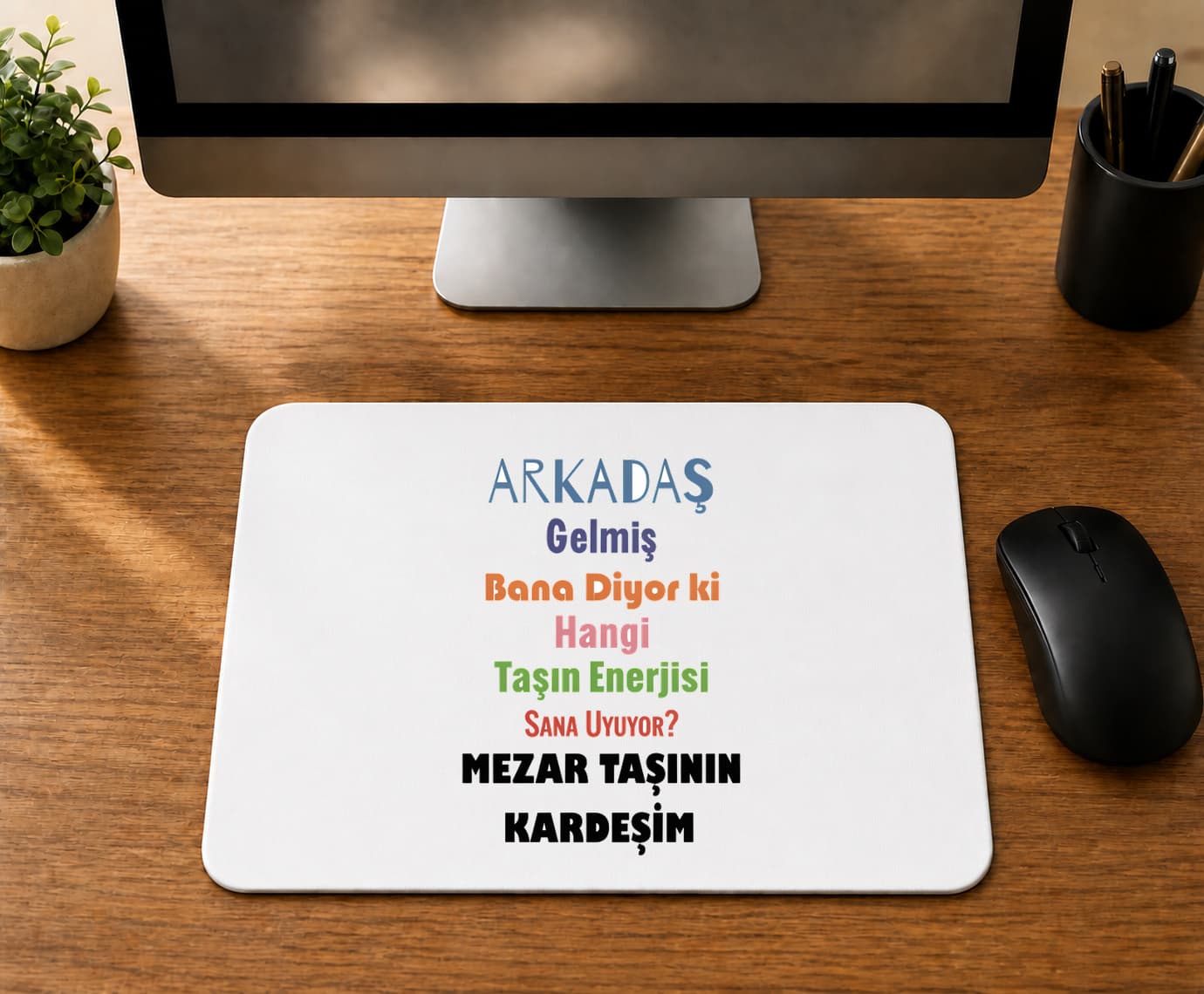 Arkadaş Gelmiş Bana Diyor Ki Renkli - BASKILI MOUSE PAD