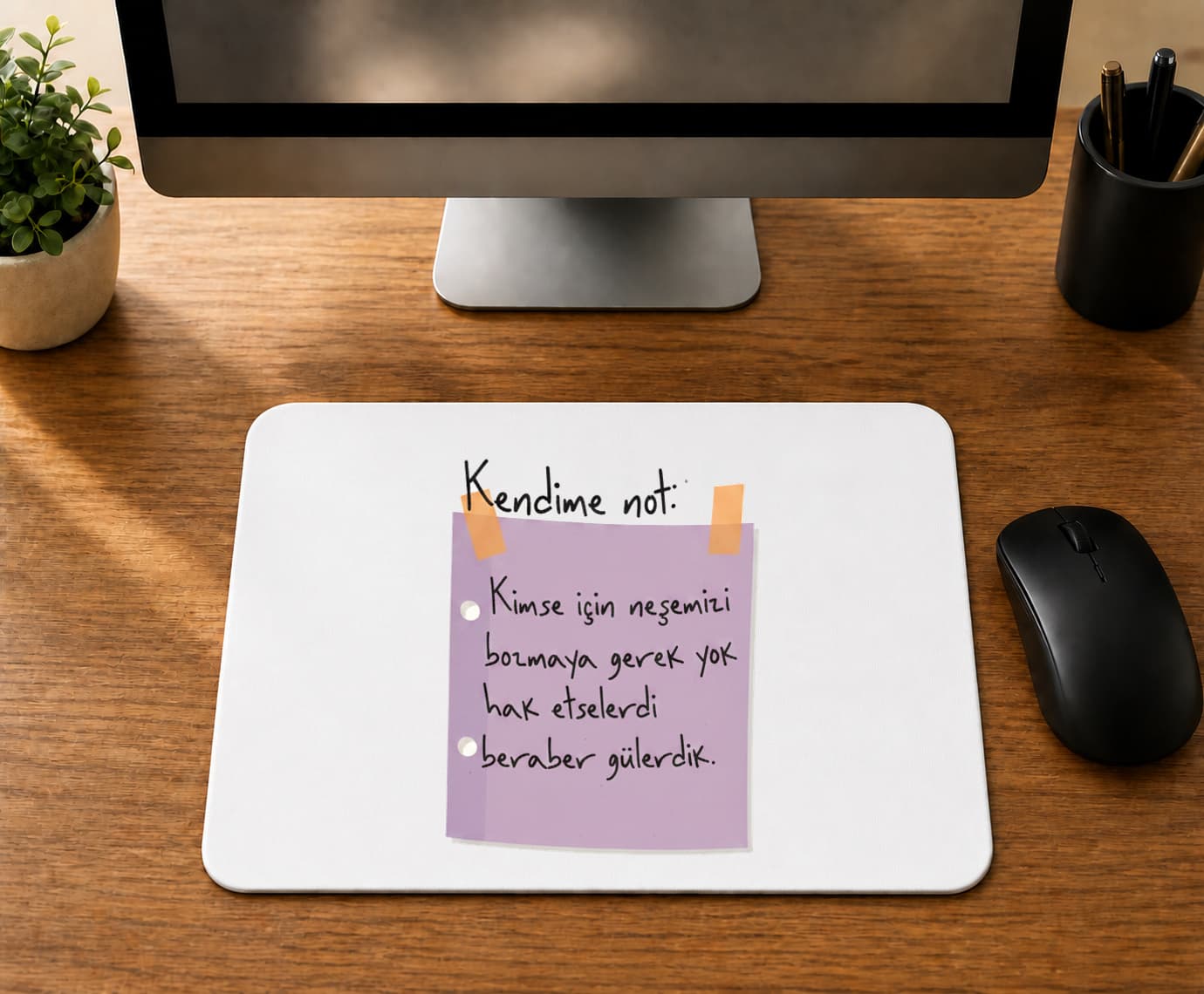 Kendime Not Kimse İçin Neşemizi Bozmaya Gerek Yok - BASKILI MOUSE PAD