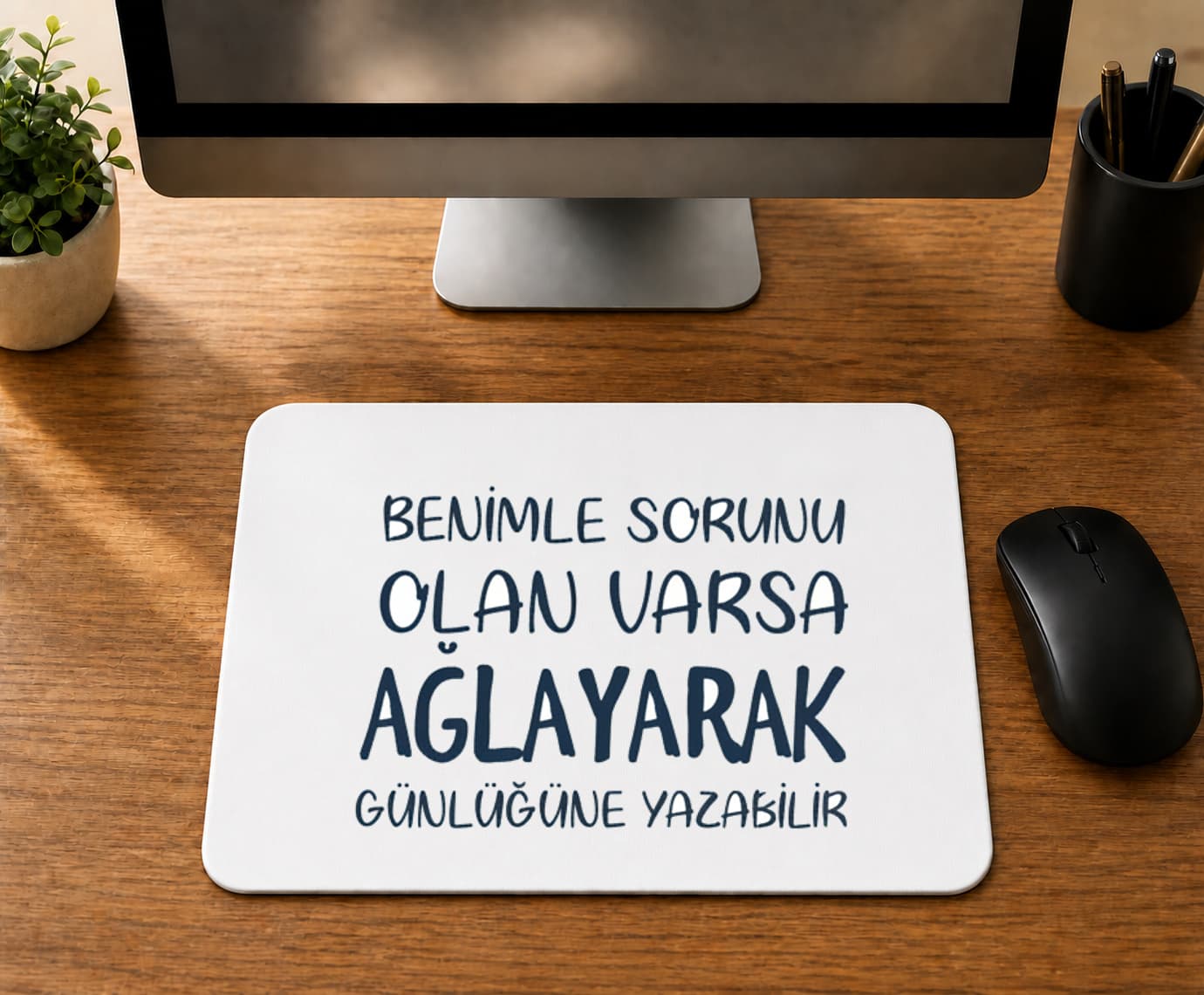 Benimle Sorunu Olan Varsa Ağlayarak Günlüğüne Yazabilir - BASKILI MOUSE PAD