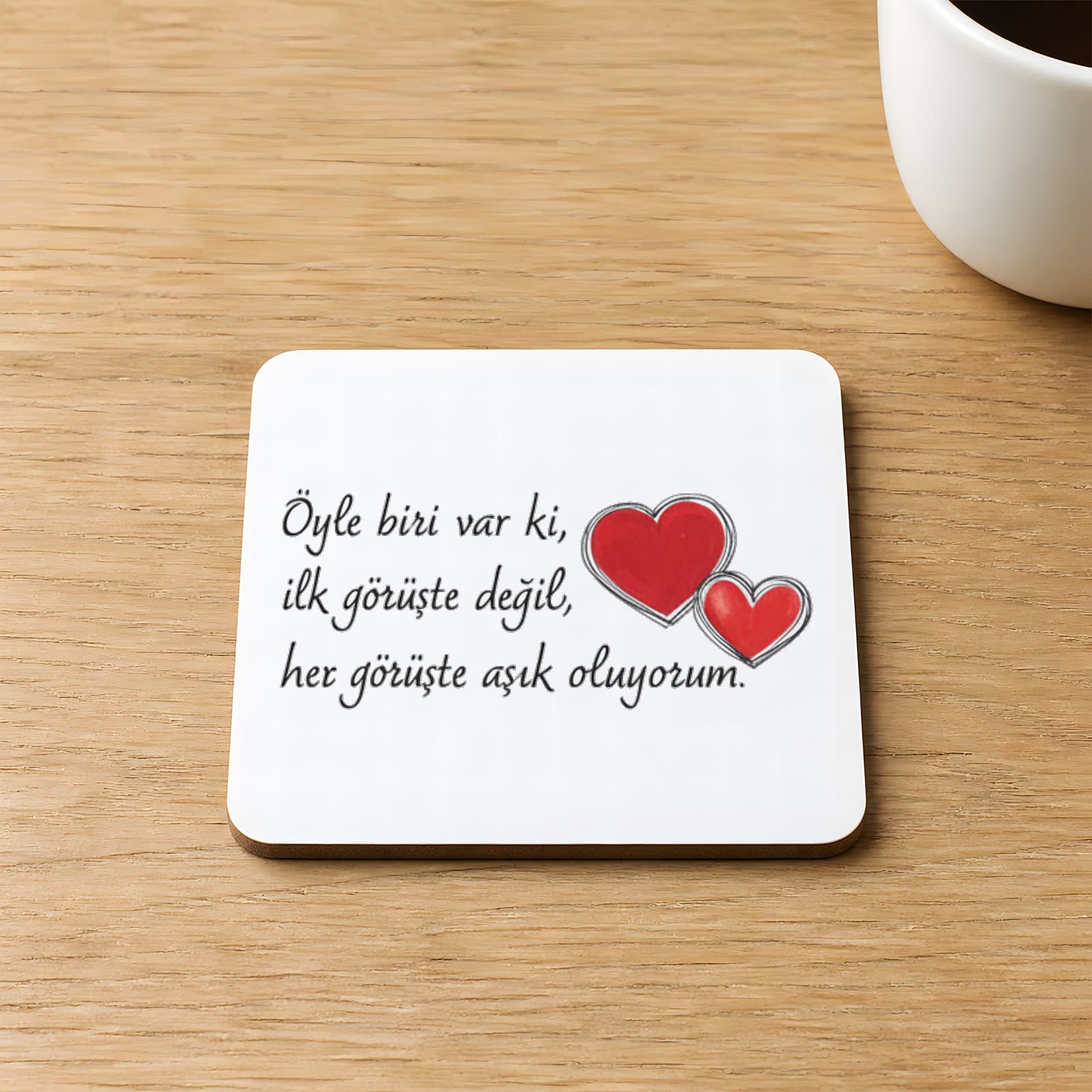 Öyle Biri Var Ki Baskılı Kare MDF Bardak Altlığı