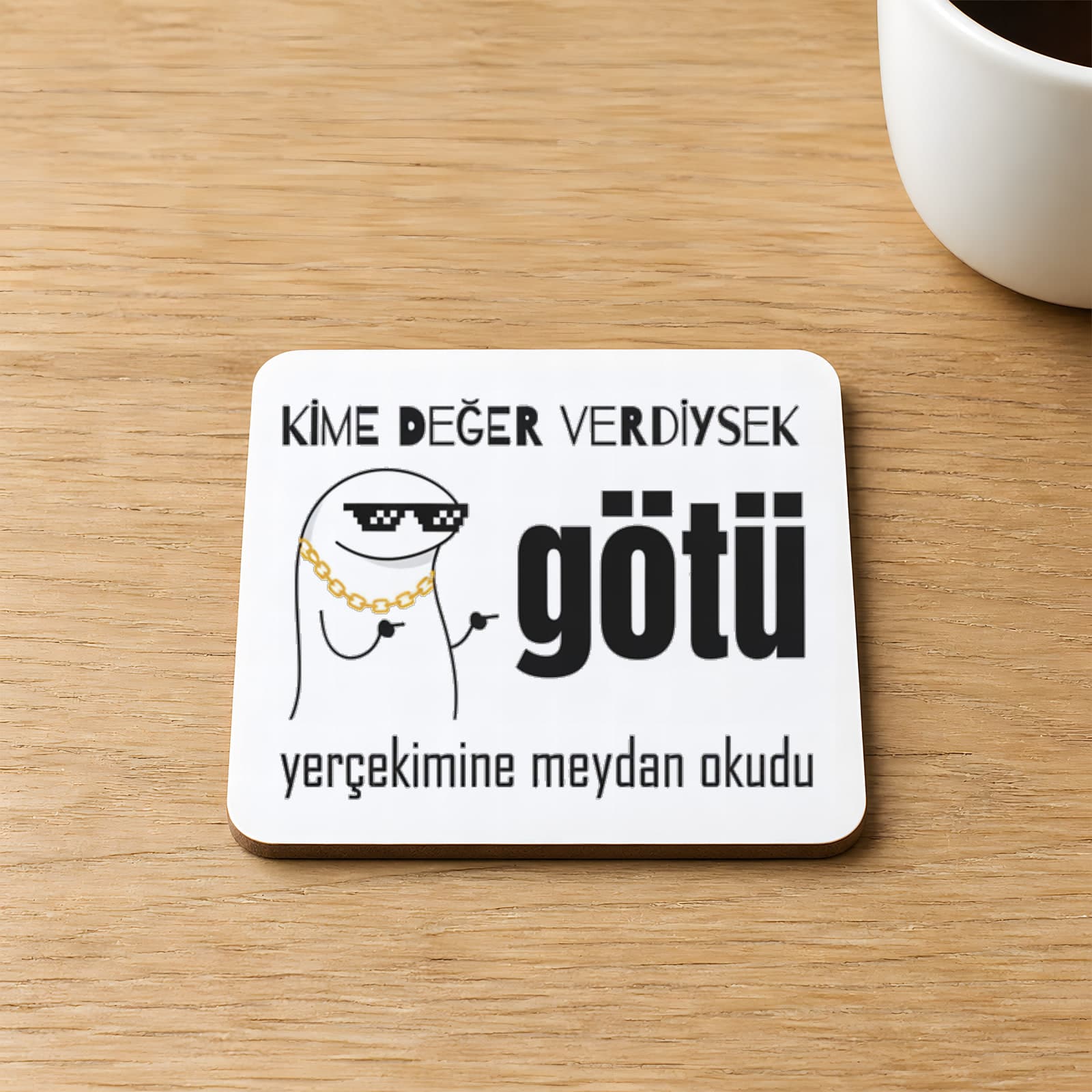 Kime Değer Verdiysek Götü Yerçekimine Meydan Okudu Baskılı Kare MDF Bardak Altlığı