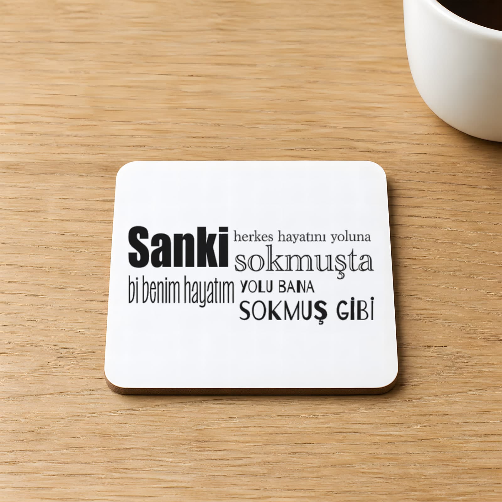 Sanki Herkes Hayatını Yoluna Sokmuşta Baskılı Kare MDF Bardak Altlığı