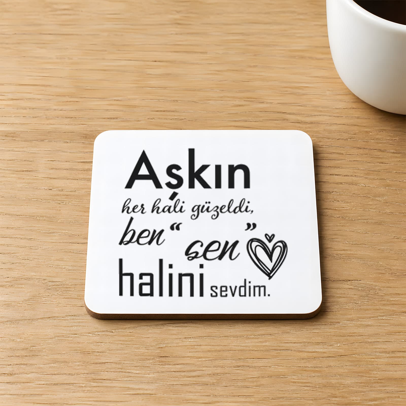 Aşkın Her Hali Güzeldi Baskılı Kare MDF Bardak Altlığı