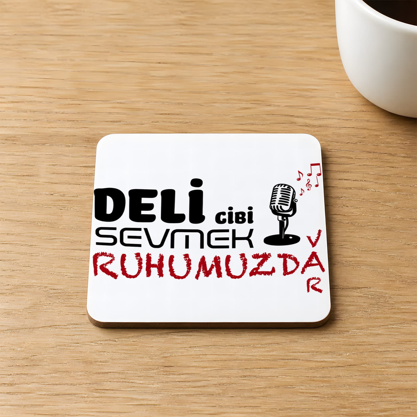Deli Gibi Sevmek Ruhumuzda Var Baskılı Kare MDF Bardak Altlığı