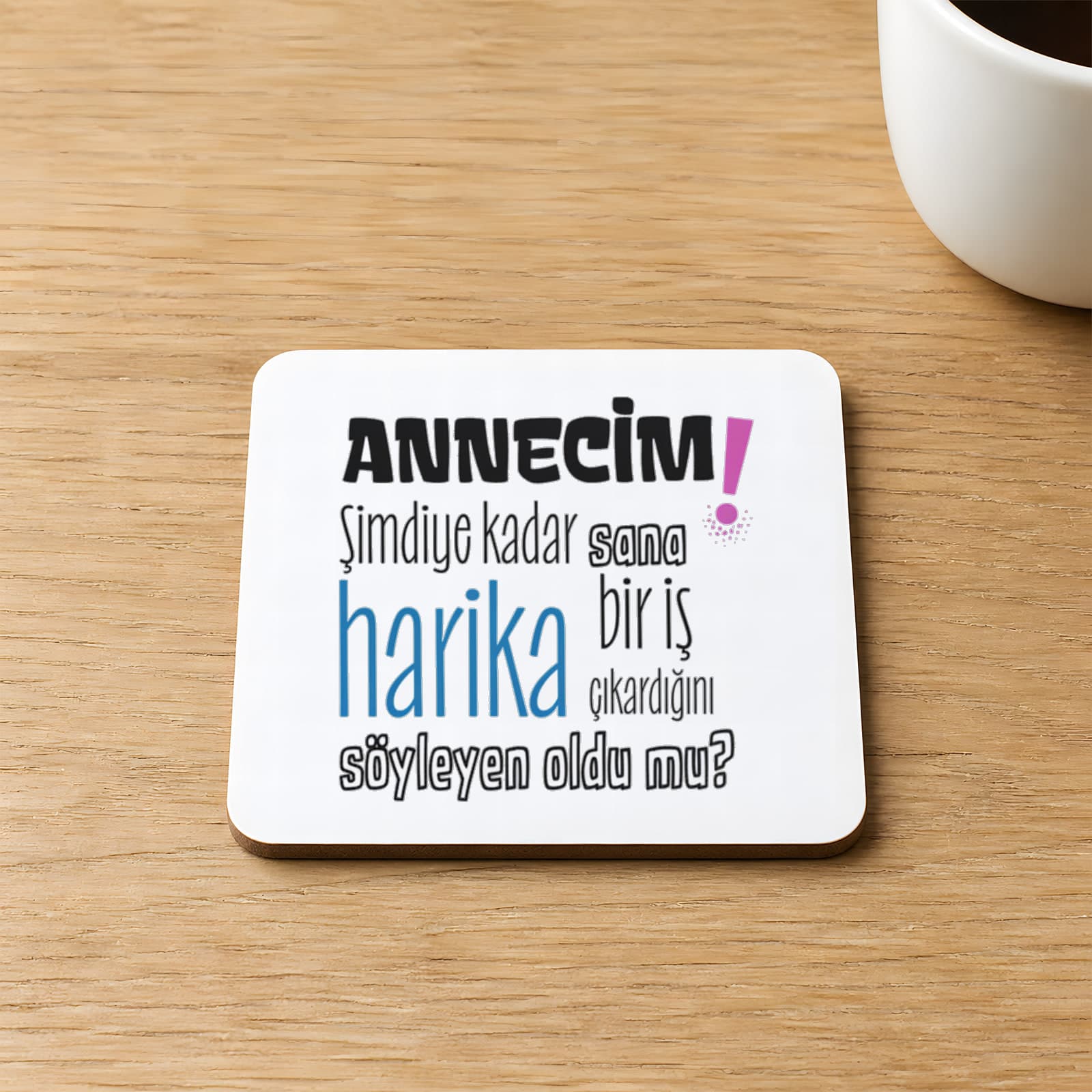 Annecim Şimdiye Kadar Sana Harika Baskılı Kare MDF Bardak Altlığı