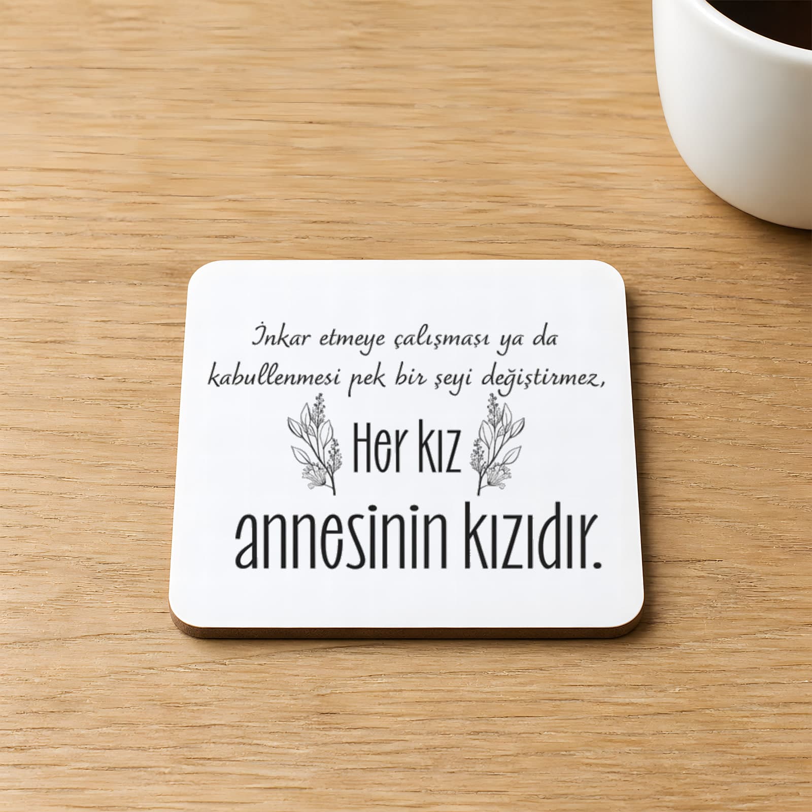 Her Kız Annesinin Kızıdır Baskılı Kare MDF Bardak Altlığı