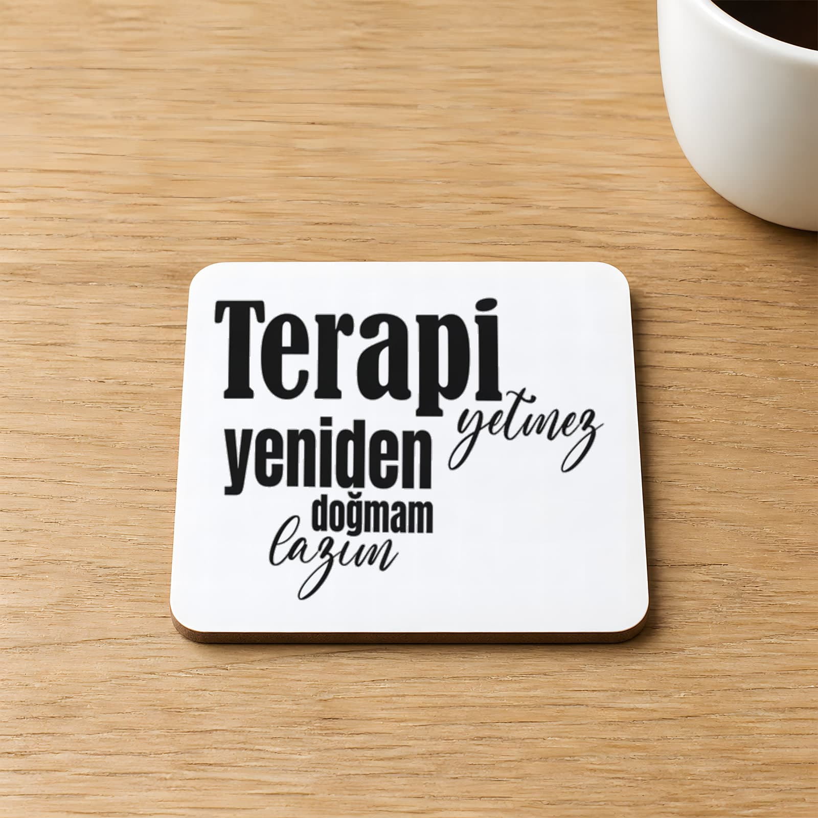 Terapi Yetmez Yeniden Doğmam Lazım Baskılı Kare MDF Bardak Altlığı