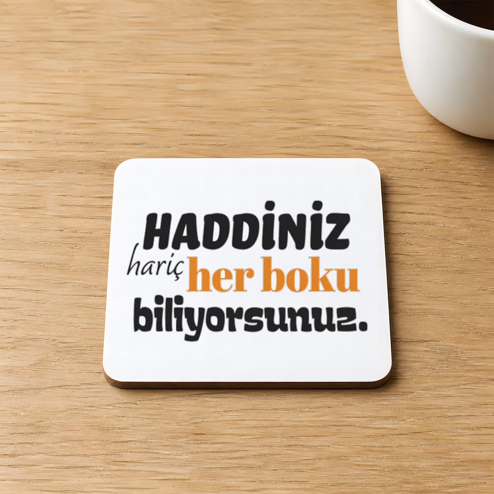 Haddiniz Hariç Her Boku Biliyorsunuz Baskılı Kare MDF Bardak Altlığı