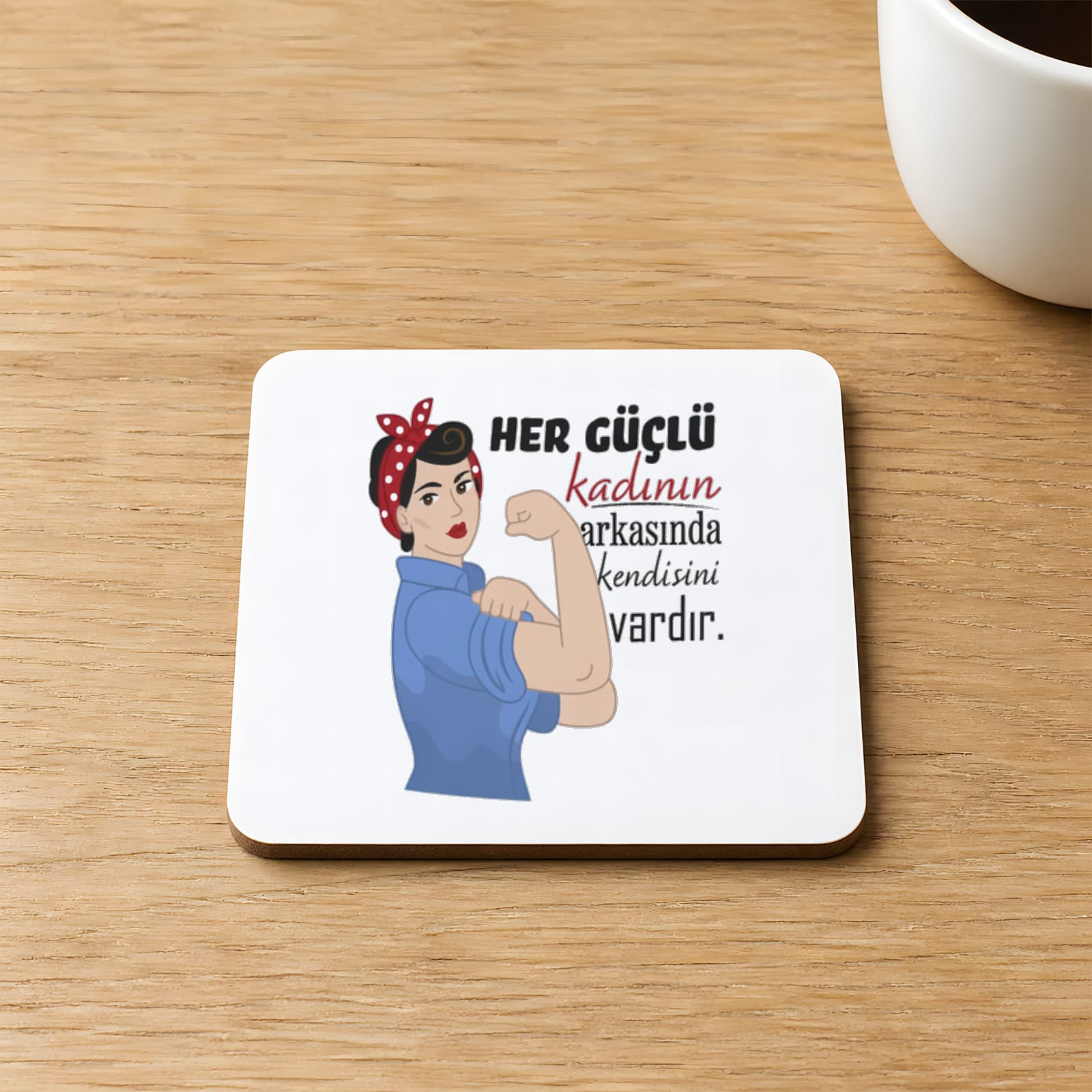 Her Güçlü Kadının Arkasında Kendisi Vardır Baskılı Kare MDF Bardak Altlığı