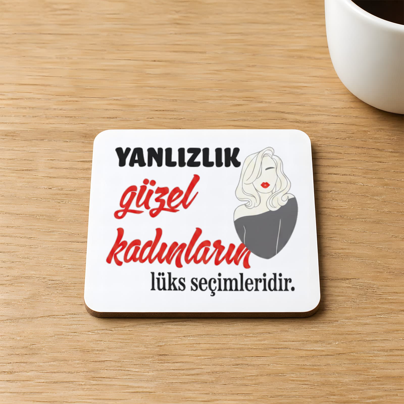 Yalnızlık Güzel Kadınların Lüks Seçimleridir Baskılı Kare MDF Bardak Altlığı