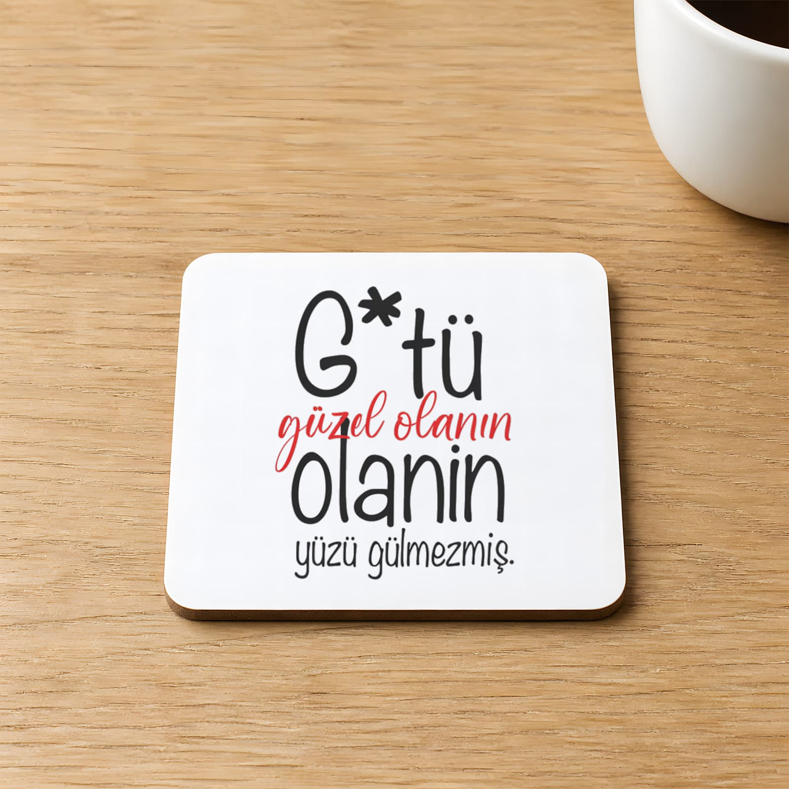 G Tü Güzel Olanın Yüzü Gülmezmiş Baskılı Kare MDF Bardak Altlığı