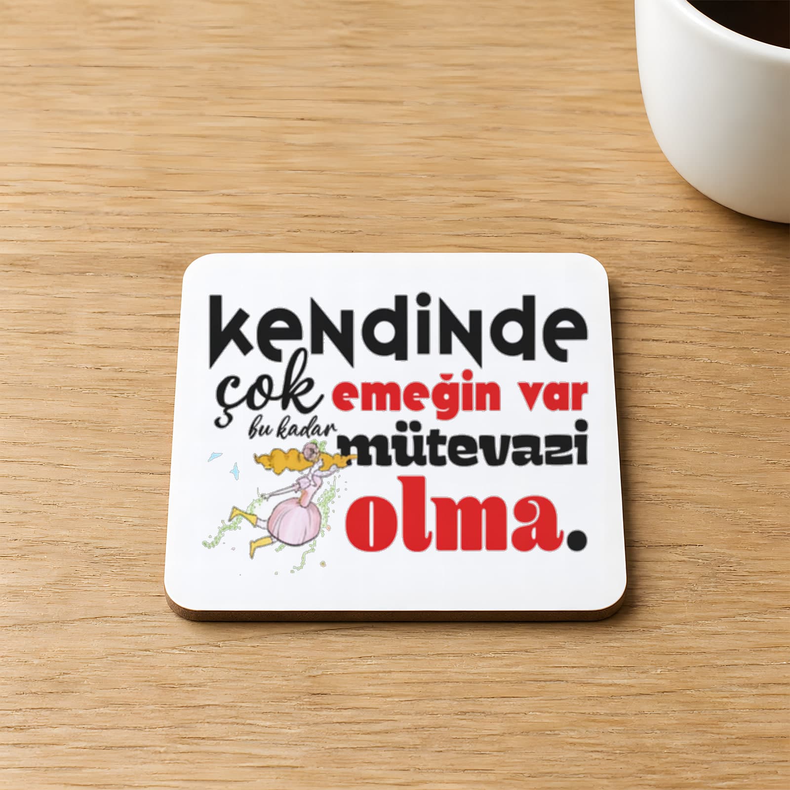 Kendinde Çok Emeğin Var Baskılı Kare MDF Bardak Altlığı