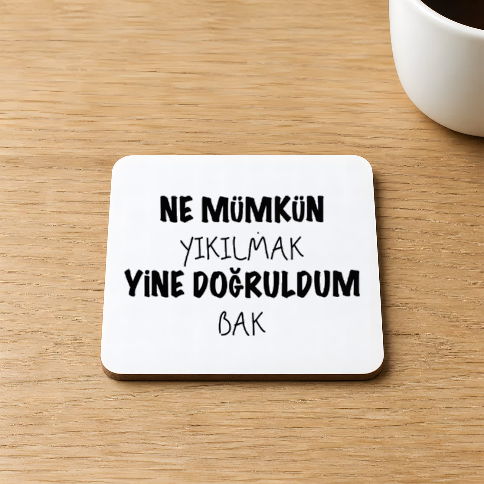Ne Mümkün Yıkılmak Yine Doğruldum Bak Baskılı Kare MDF Bardak Altlığı