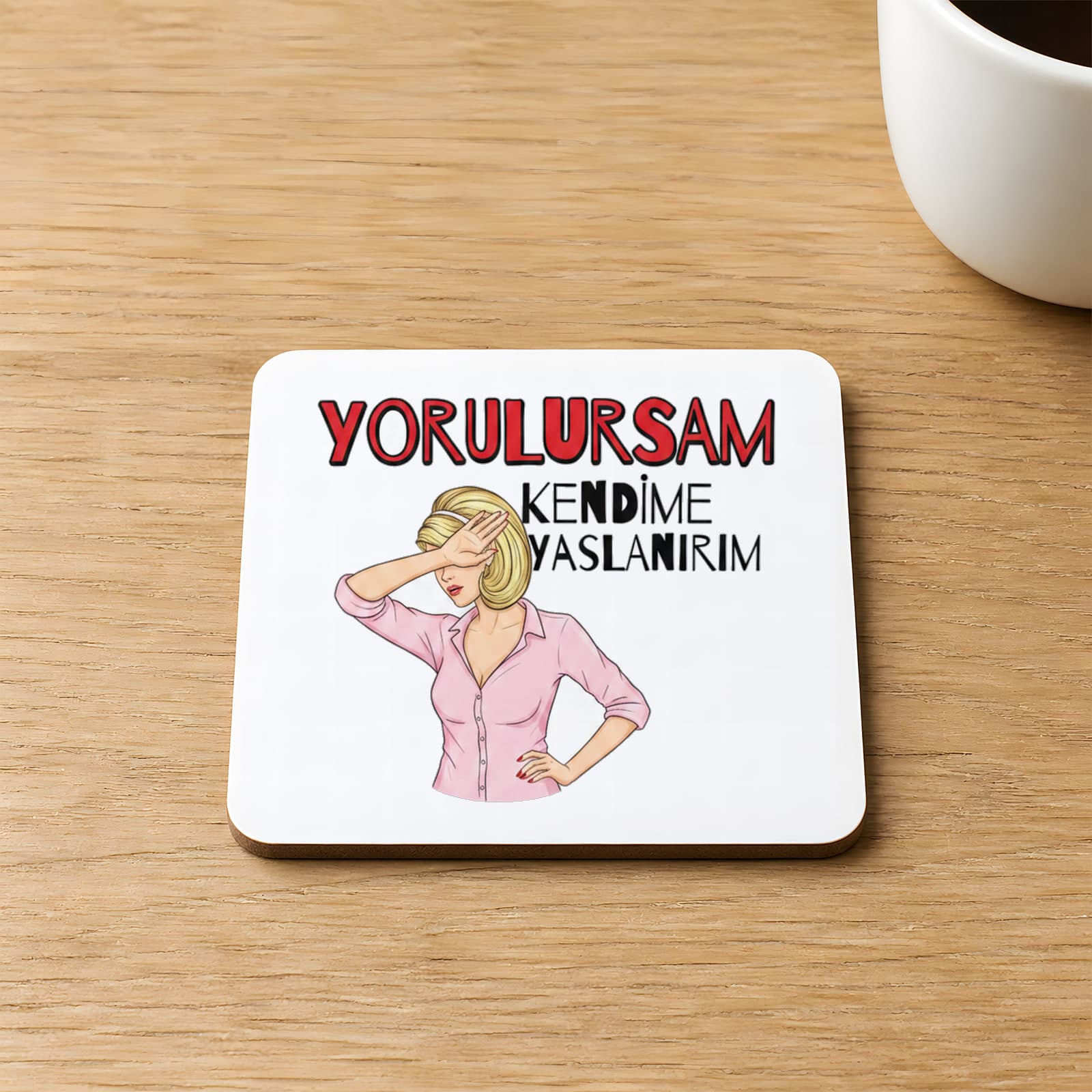 Yorulursam Kendime Yaslanırım Baskılı Kare MDF Bardak Altlığı