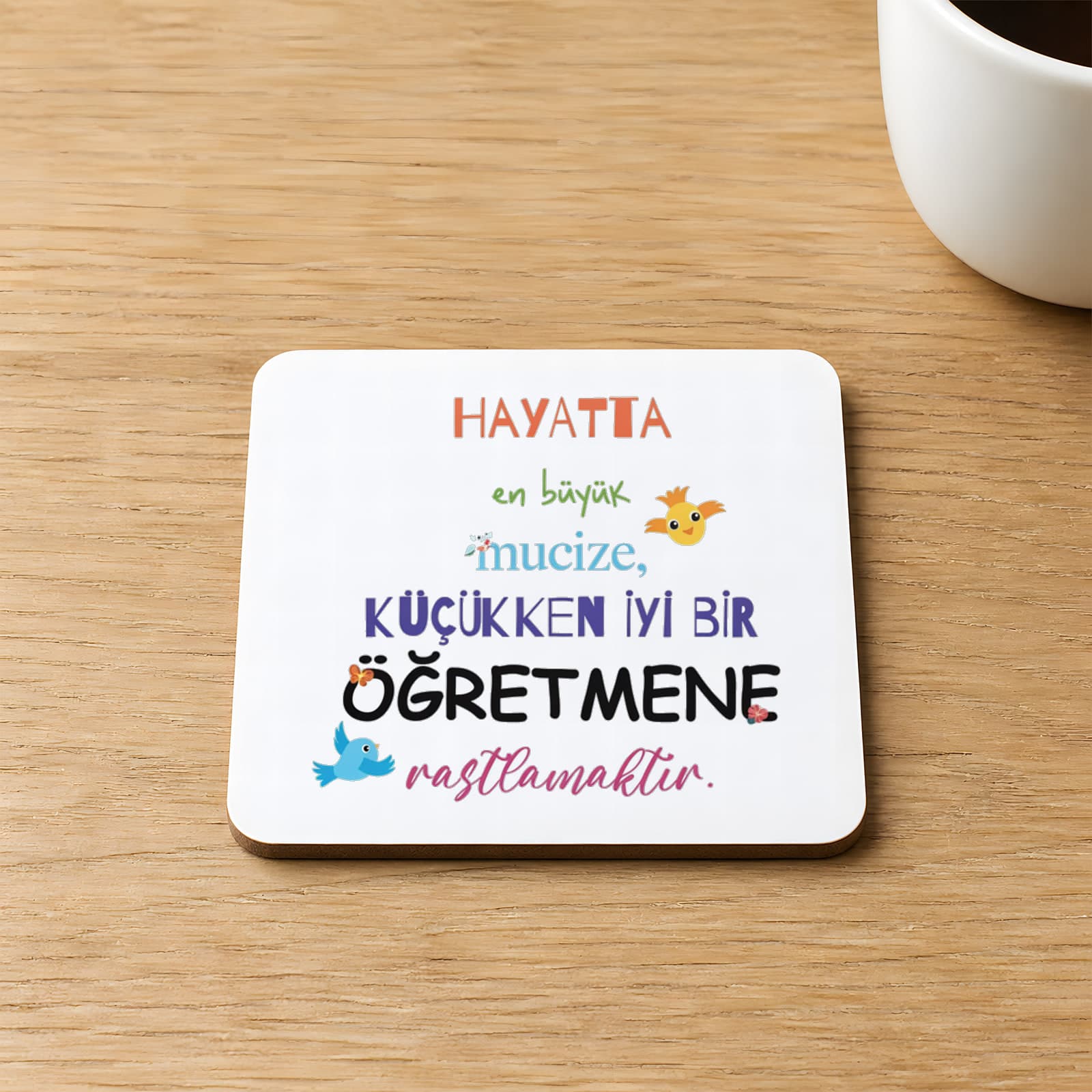 Hayatta En Büyük Mucize Renkli Yazılı Öğretmenler Günü Baskılı Kare MDF Bardak Altlığı